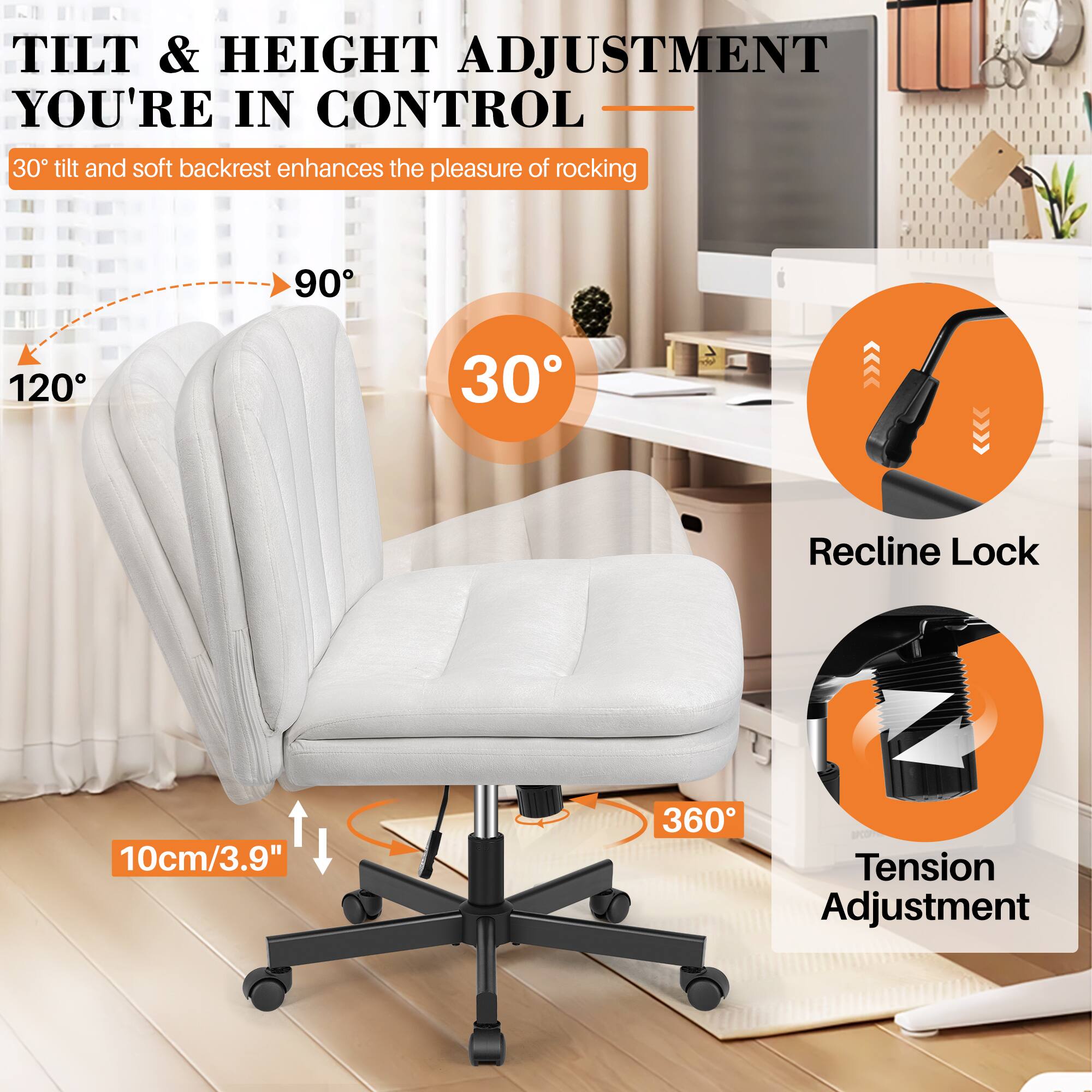 **TILT & HEIGHT ADJUSTMENT**  
**YOU'RE IN CONTROL**

- **30° tilt and soft backrest** enhances the pleasure of rocking
- **120°** to **90°** to **30°** tilt angles
- **10cm/3.9"** height adjustment
- **360°** swivel
- **Recline Lock**
- **Tension Adjustment**