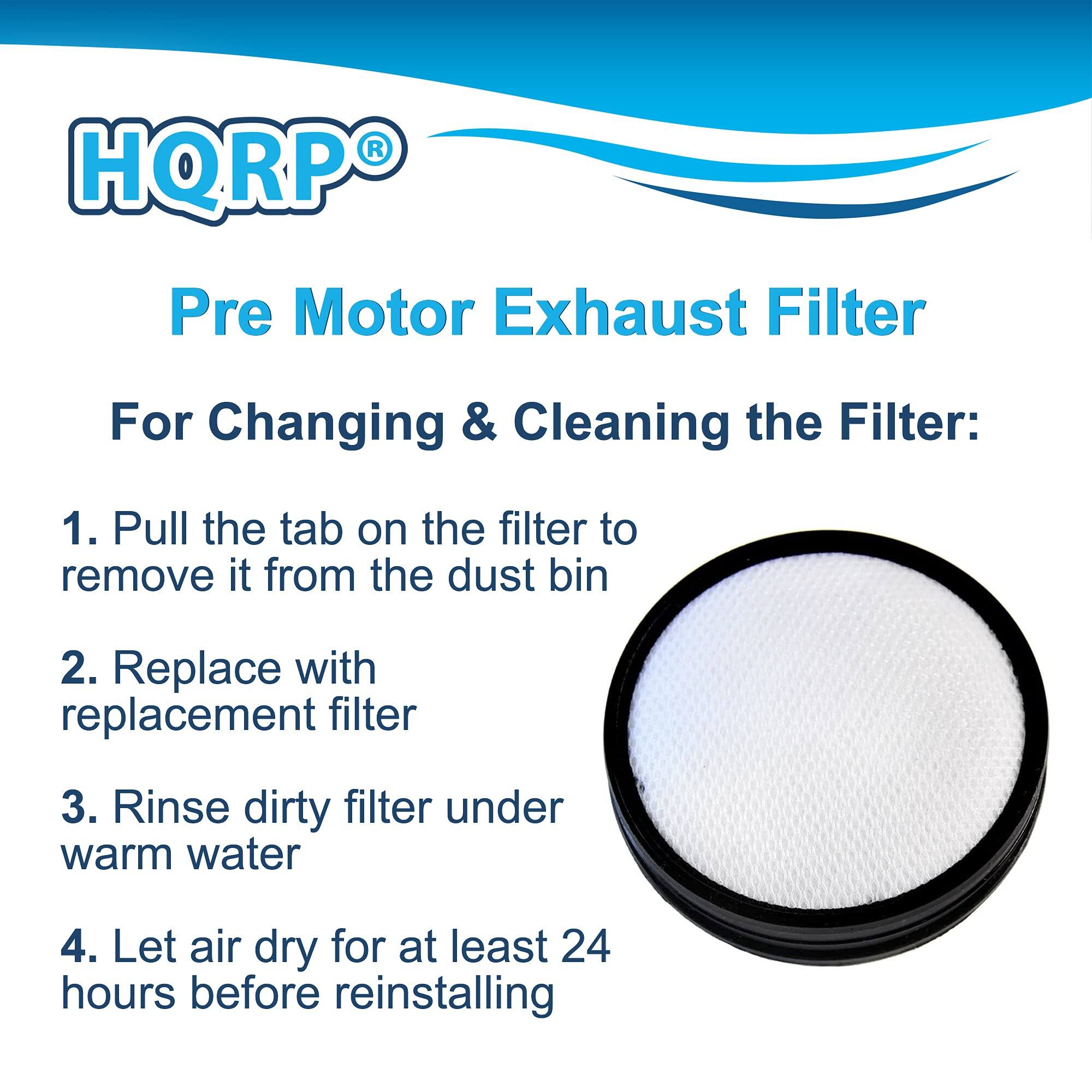 HQRP® Pre Motor Exhaust Filter

For Changing & Cleaning the Filter:

1. Pull the tab on the filter to remove it from the dust bin
2. Replace with replacement filter
3. Rinse dirty filter under warm water
4. Let air dry for at least 24 hours before reinstalling