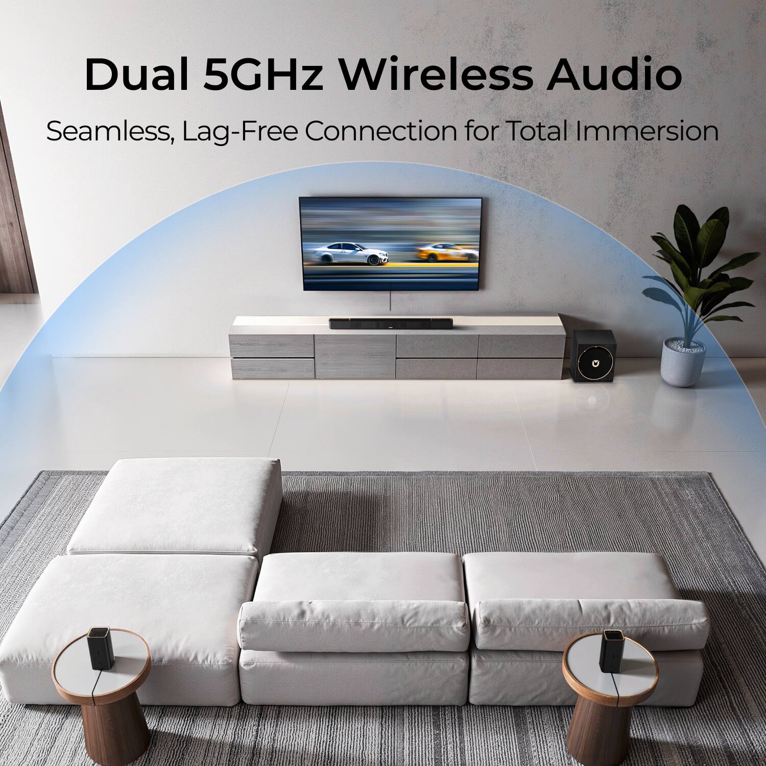 Dual 5GHz Wireless Audio  
Seamless, Lag-Free Connection for Total Immersion