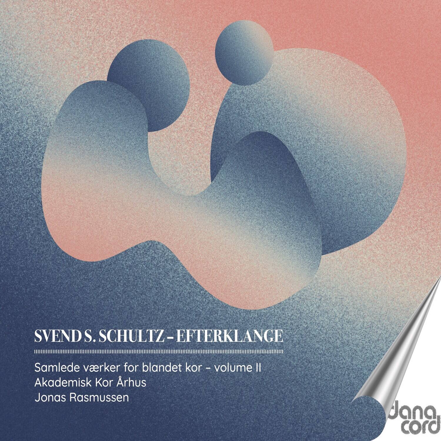 SVEND S. SCHULTZ - EFTERKLANGE  
Samlede værker for blandet kor - volume II  
Akademisk Kor Århus  
Jonas Rasmussen  

dana cord
