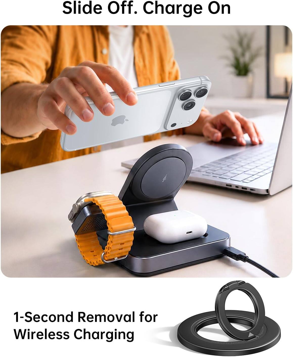 Slide Off. Charge On

1-Second Removal for Wireless Charging
