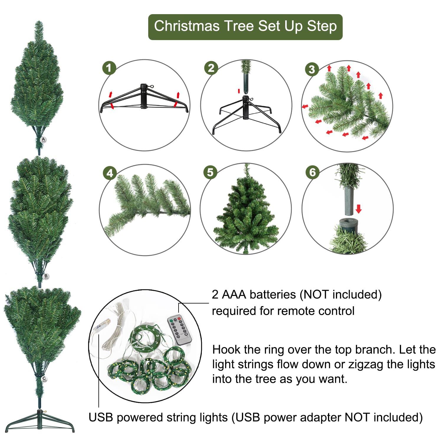 **Christmas Tree Set Up Step**

1. Hook the ring over the top branch.
2. Let the light strings flow down or zigzag the lights into the tree as you want.

**Requirements:**
- 2 AAA batteries (NOT included) required for remote control
- USB powered string lights (USB power adapter NOT included)

**Steps:**
1. Assemble the tree stand.
2. Attach the tree to the stand.
3. Spread the branches.
4. Add the tree skirt.
5. Place the tree on the stand.
6. Adjust the tree for stability.

**Note:** Hook the ring over the top branch. Let the light strings flow down or zigzag the lights into the tree as you want.