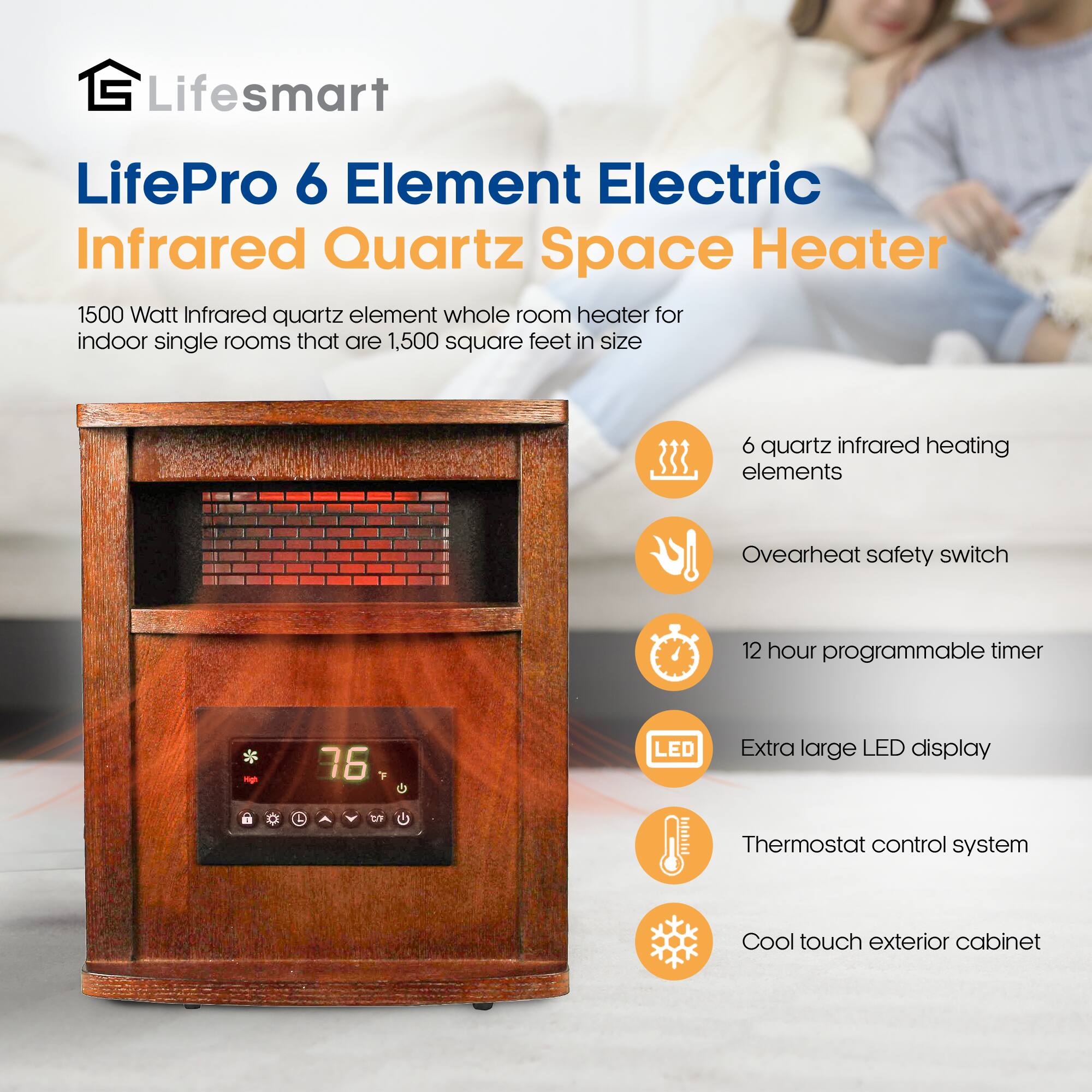 Lifesmart LifePro 6 Element Electric Infrared Quartz Space Heater

1500 Watt Infrared quartz element whole room heater for indoor single rooms that are 1,500 square feet in size

- 6 quartz infrared heating elements
- Overheat safety switch
- 12 hour programmable timer
- Extra large LED display
- Thermostat control system
- Cool touch exterior cabinet
