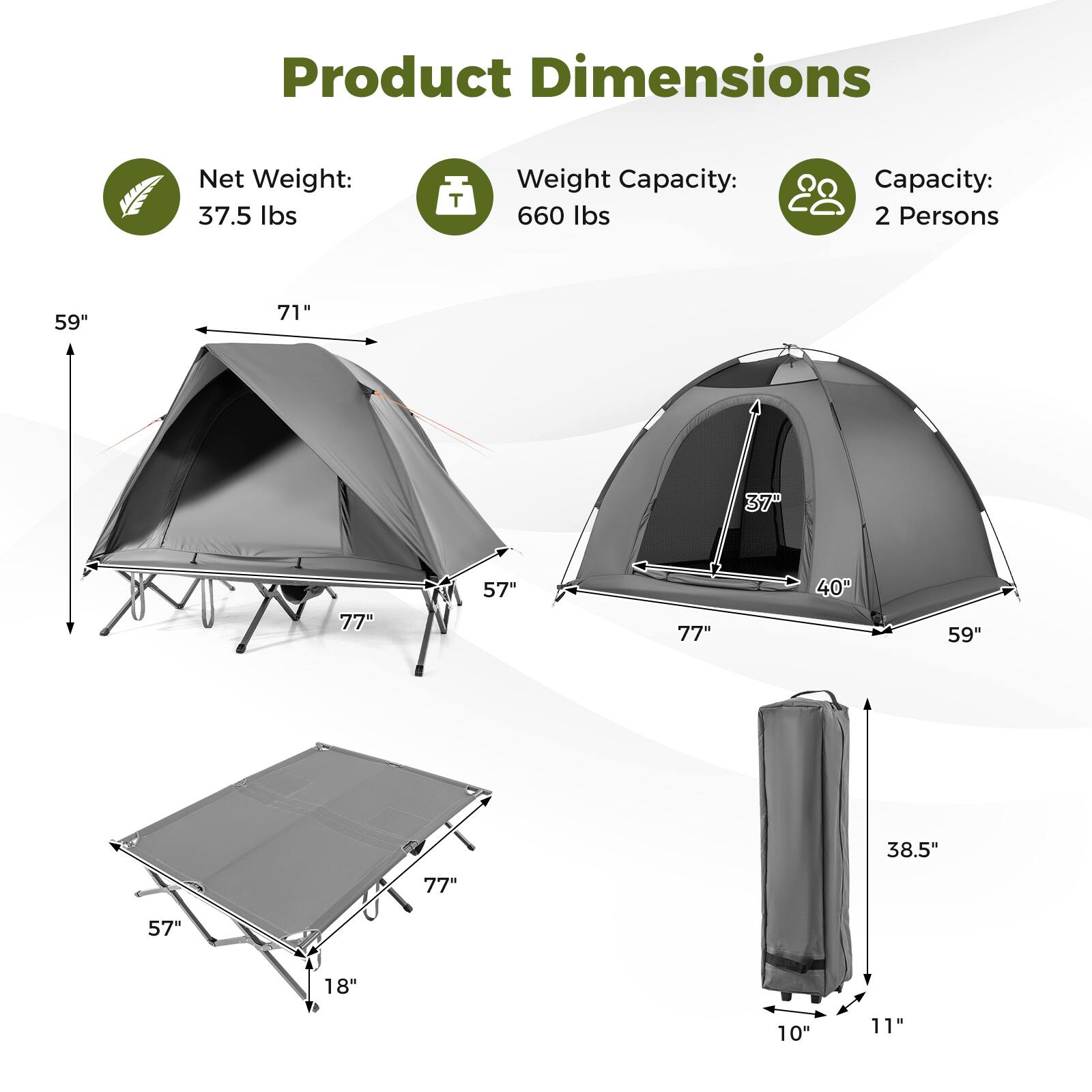 Product Dimensions

- Net Weight: 37.5 lbs
- Weight Capacity: 660 lbs
- Capacity: 2 Persons

- 59" x 71" x 57"
- 77" x 59" x 40"
- 77" x 57" x 18"
- 38.5" x 10" x 11"