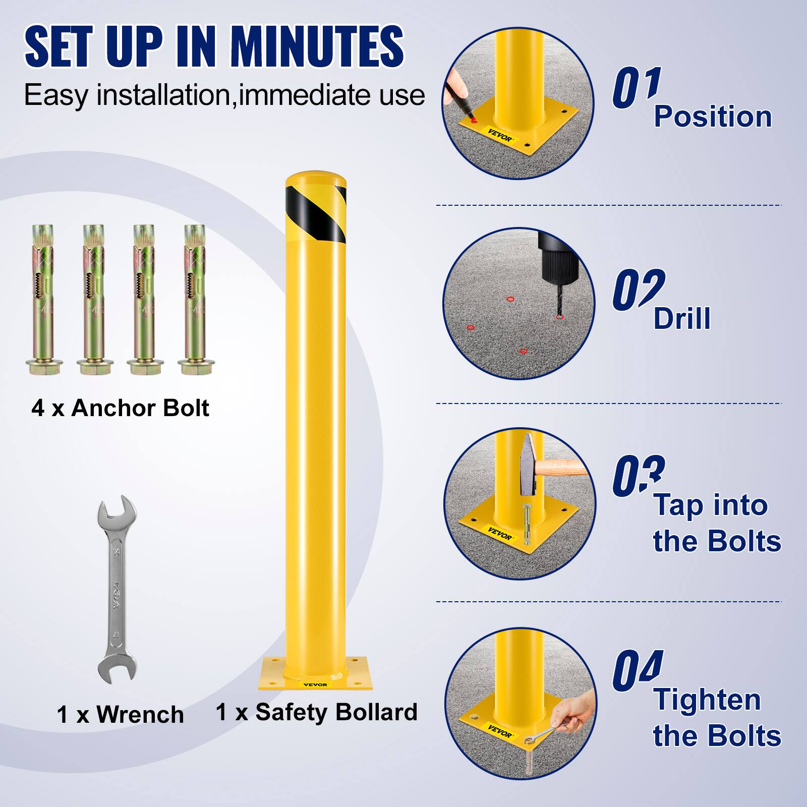 SET UP IN MINUTES  
Easy installation, immediate use  

01 Position  
02 Drill  
03 Tap into the Bolts  
04 Tighten the Bolts  

4 x Anchor Bolt  
1 x Wrench  
1 x Safety Bollard