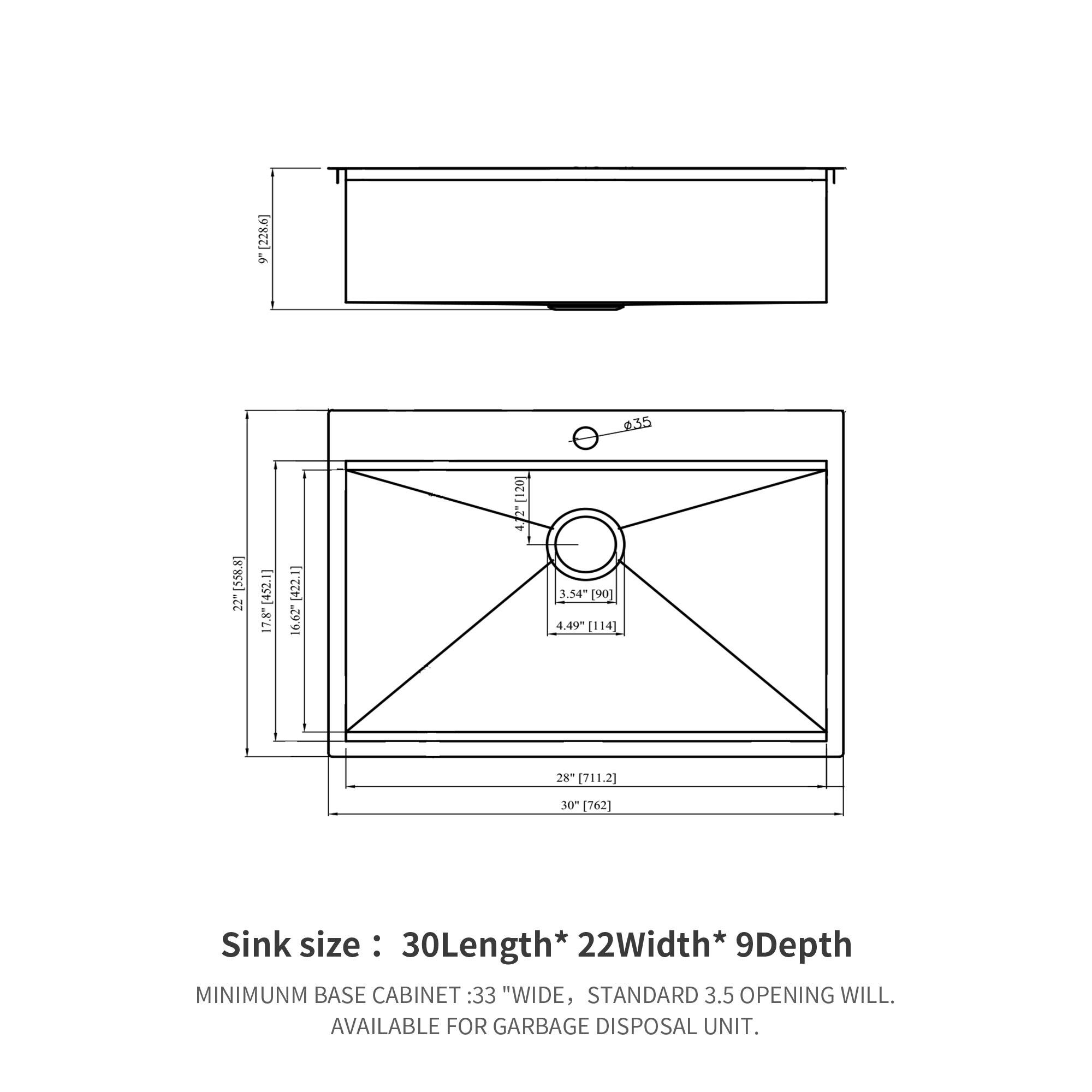 I & T 35 22"[5588] 22" 452.1 17.8" [422.1 29'91 ocil.. 3.54 (90) 4.49~ (114] 28" (711.2) 30" [762] Sink size: 30"Length* : 22"Width* 9"Depth MINIMUM BASE CABINET: 33" WIDE, STANDARD 3.5" OPENING WILL. AVAILABLE FOR GARBAGE DISPOSAL UNIT.