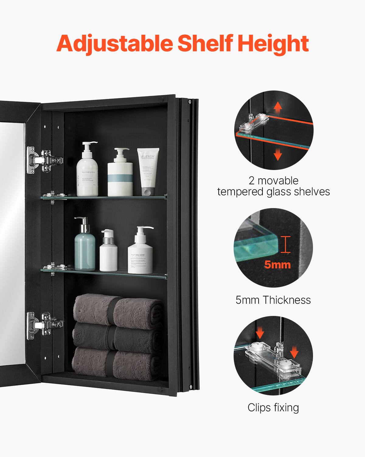 Adjustable Shelf Height

2 movable tempered glass shelves

5mm Thickness

Clips fixing