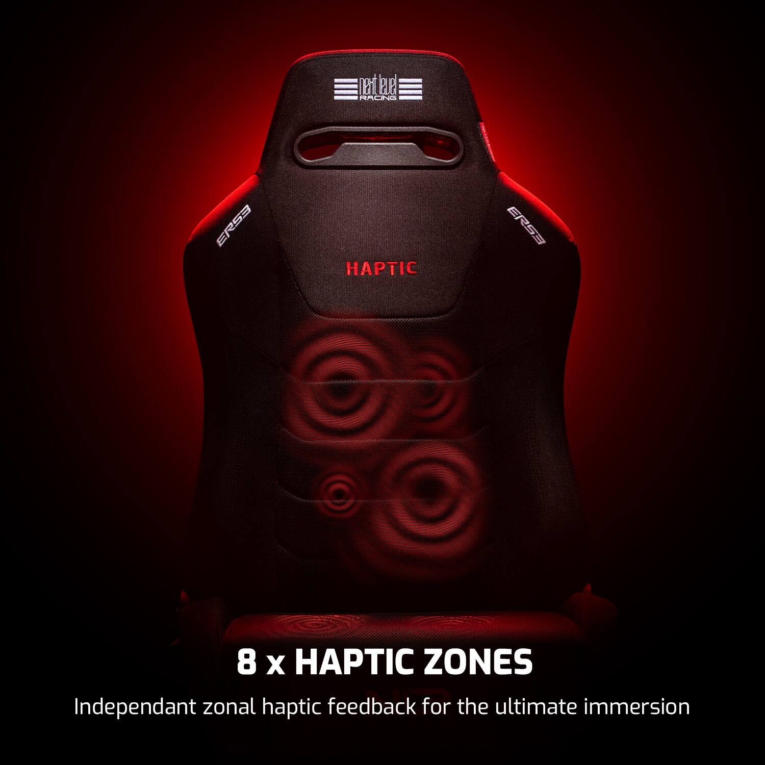 8 x HAPTIC ZONES  
Independent zonal haptic feedback for the ultimate immersion