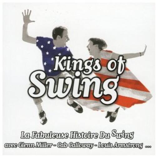 Kings of Swing  
La Fabuleuse Histoire Du Swing  
avec Glenn Miller - Cab Calloway - Louis Armstrong ...