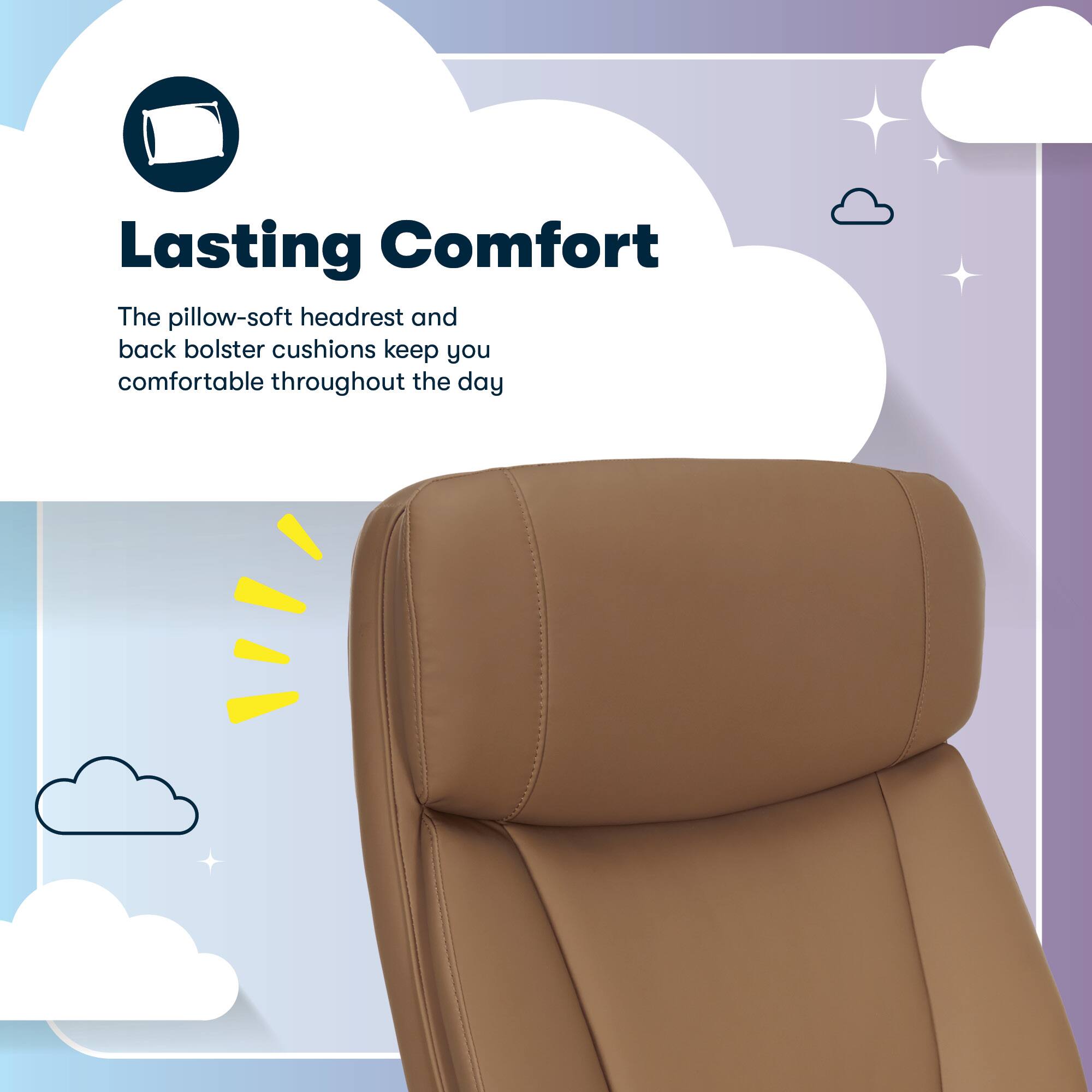 Lasting Comfort

The pillow-soft headrest and back bolster cushions keep you comfortable throughout the day