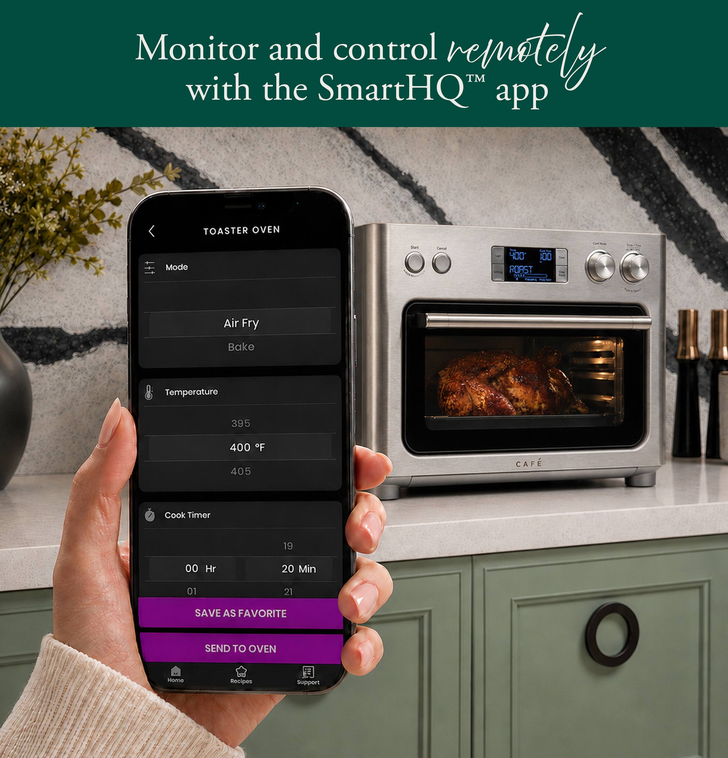 Monitor and control remotely with the SmartHQ™ app

TOASTER OVEN
Mode
Air Fry
Bake

Temperature
395
400 °F
405

Cook Timer
00 Hr
20 Min
01
21

SAVE AS FAVORITE
SEND TO OVEN

Home
Recipes
Support