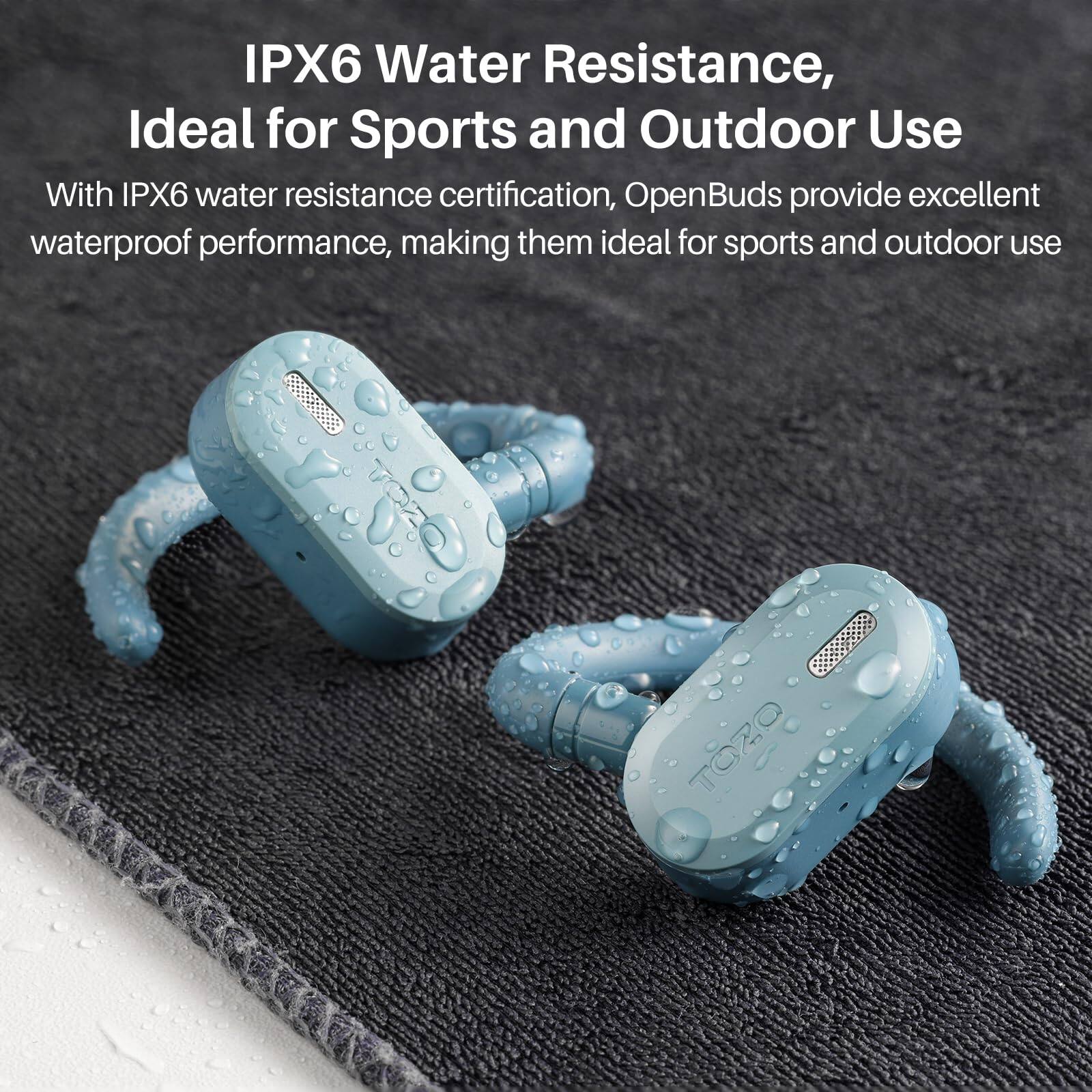 IPX6 Water Resistance, Ideal for Sports and Outdoor Use

With IPX6 water resistance certification, OpenBuds provide excellent waterproof performance, making them ideal for sports and outdoor use. TOZO