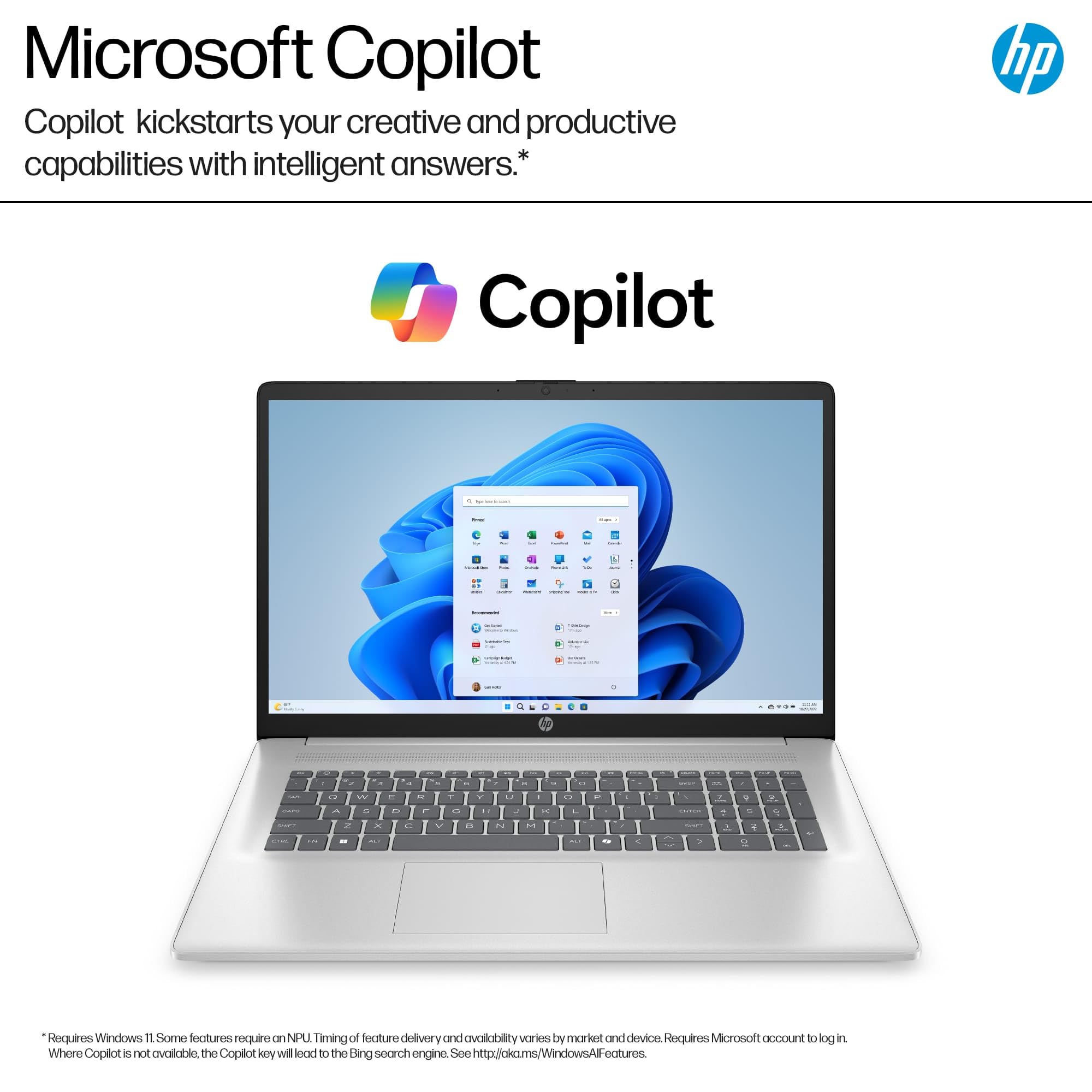 Microsoft Copilot  
Copilot kickstarts your creative and productive capabilities with intelligent answers.*

Copilot

*Requires Windows 11. Some features require an NPU. Timing of feature delivery and availability varies by market and device. Requires Microsoft account to log in. Where Copilot is not available, the Copilot key will lead to the Bing search engine. See http://aka.ms/WindowsAllFeatures.