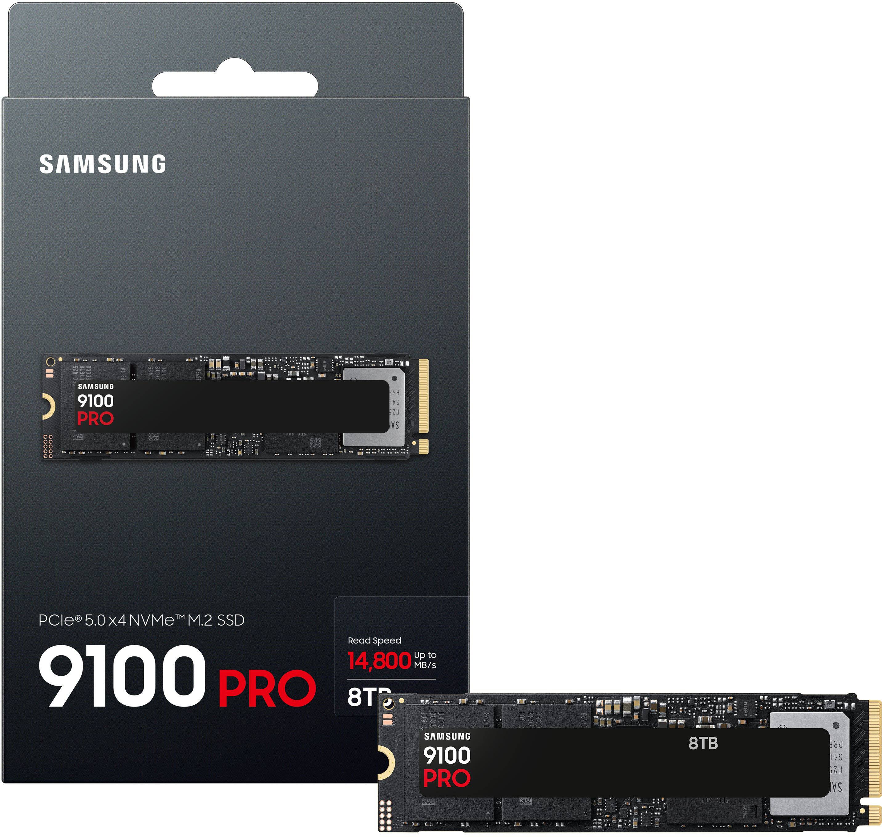 SAMSUNG  
9100 PRO  

PCIe® 5.0 x4 NVMe™ M.2 SSD  

Read Speed  
Up to 14,800 MB/s  

8TB  

SAMSUNG  
9100 PRO  
8TB