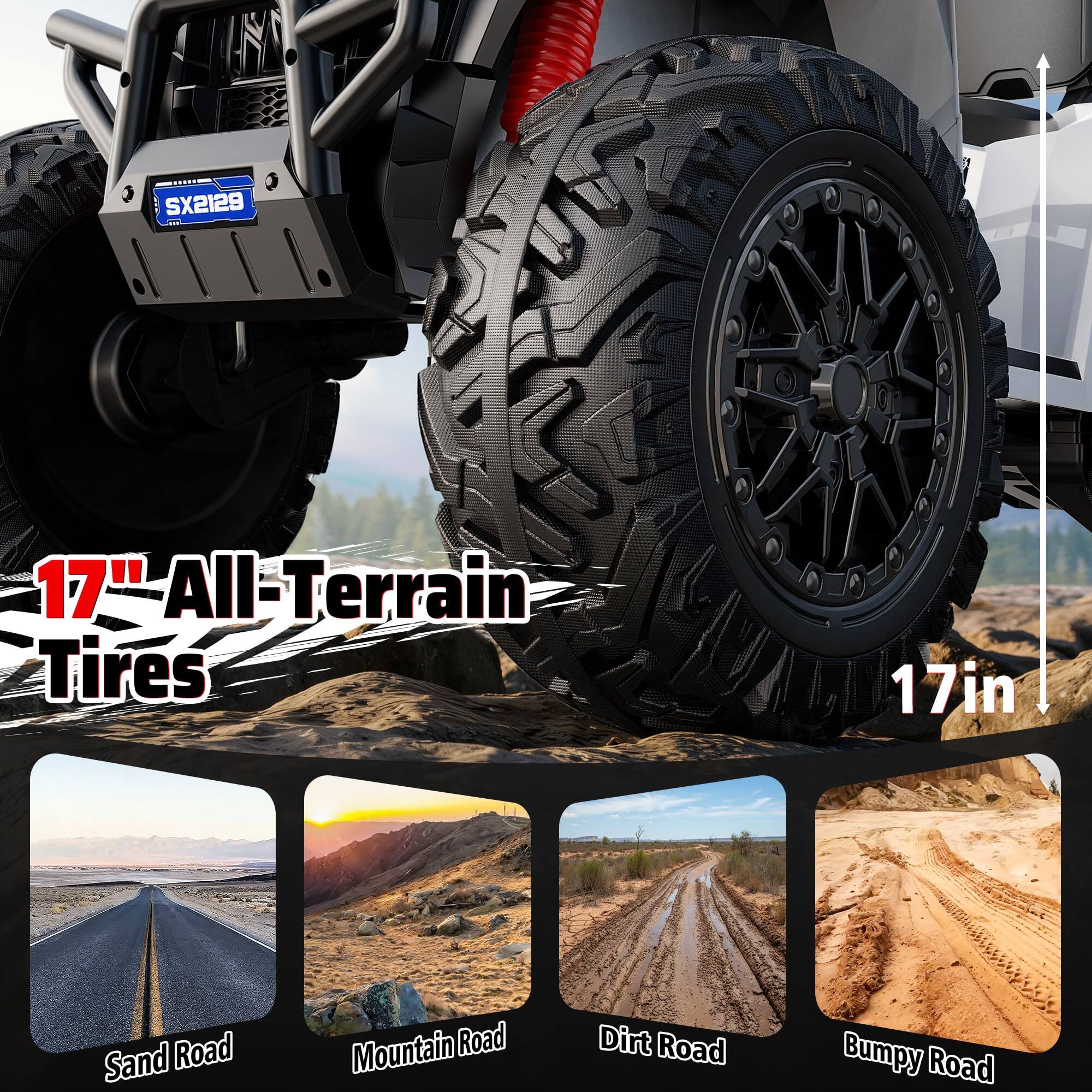 SX2129

17" All-Terrain Tires

17in

Sand Road

Mountain Road

Dirt Road

Bumpy Road