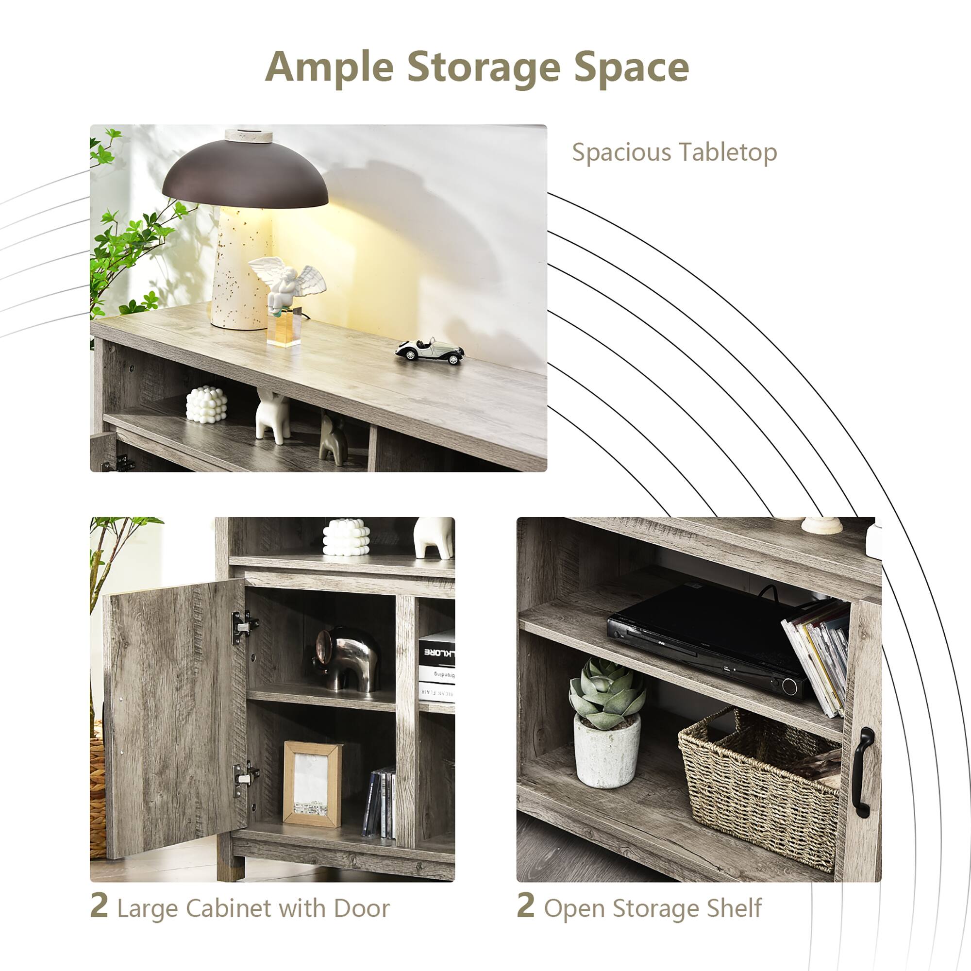 Ample Storage Space

Spacious Tabletop

2 Large Cabinet with Door

2 Open Storage Shelf