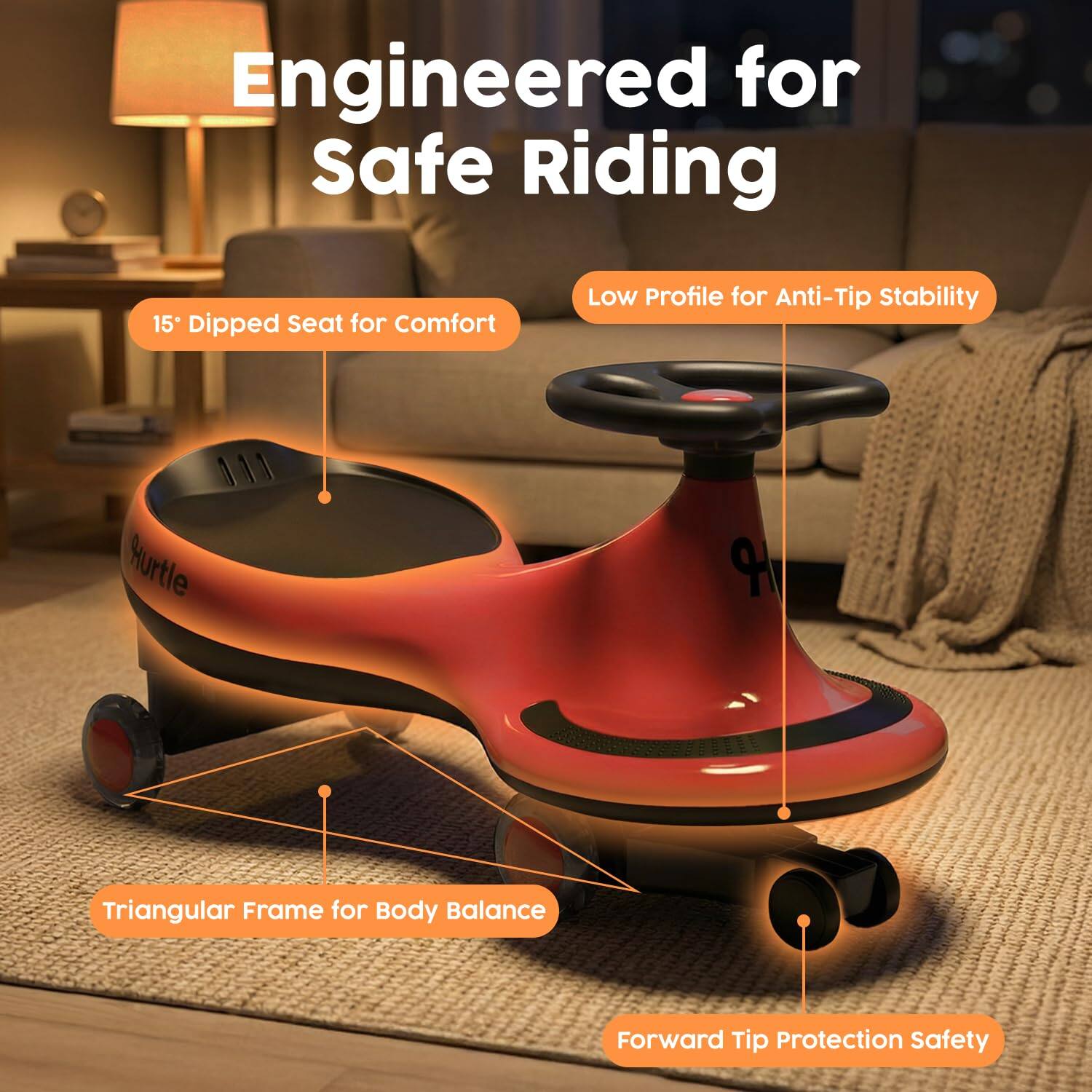 Engineered for Safe Riding

- 15° Dipped Seat for Comfort
- Low Profile for Anti-Tip Stability
- Triangular Frame for Body Balance
- Forward Tip Protection Safety