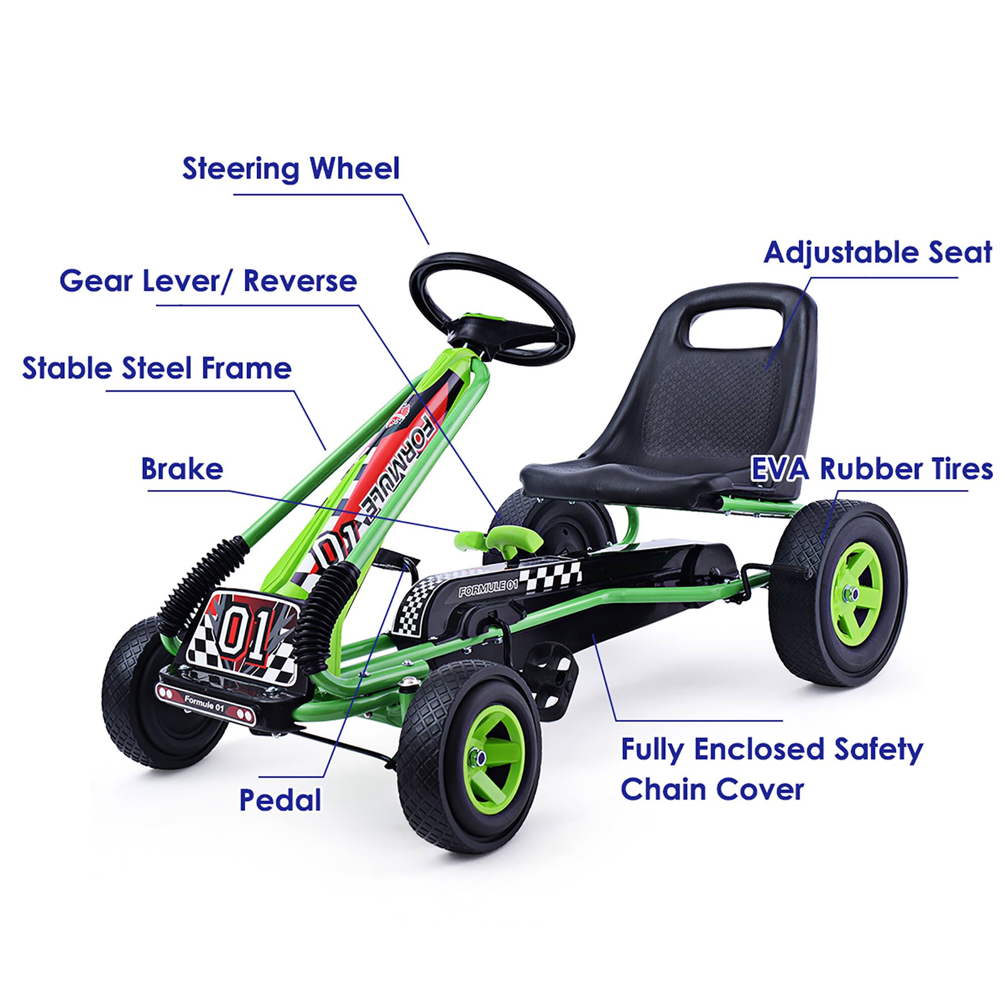 - Steering Wheel
- Gear Lever / Reverse
- Stable Steel Frame
- Brake
- Pedal
- Adjustable Seat
- EVA Rubber Tires
- Fully Enclosed Safety Chain Cover
