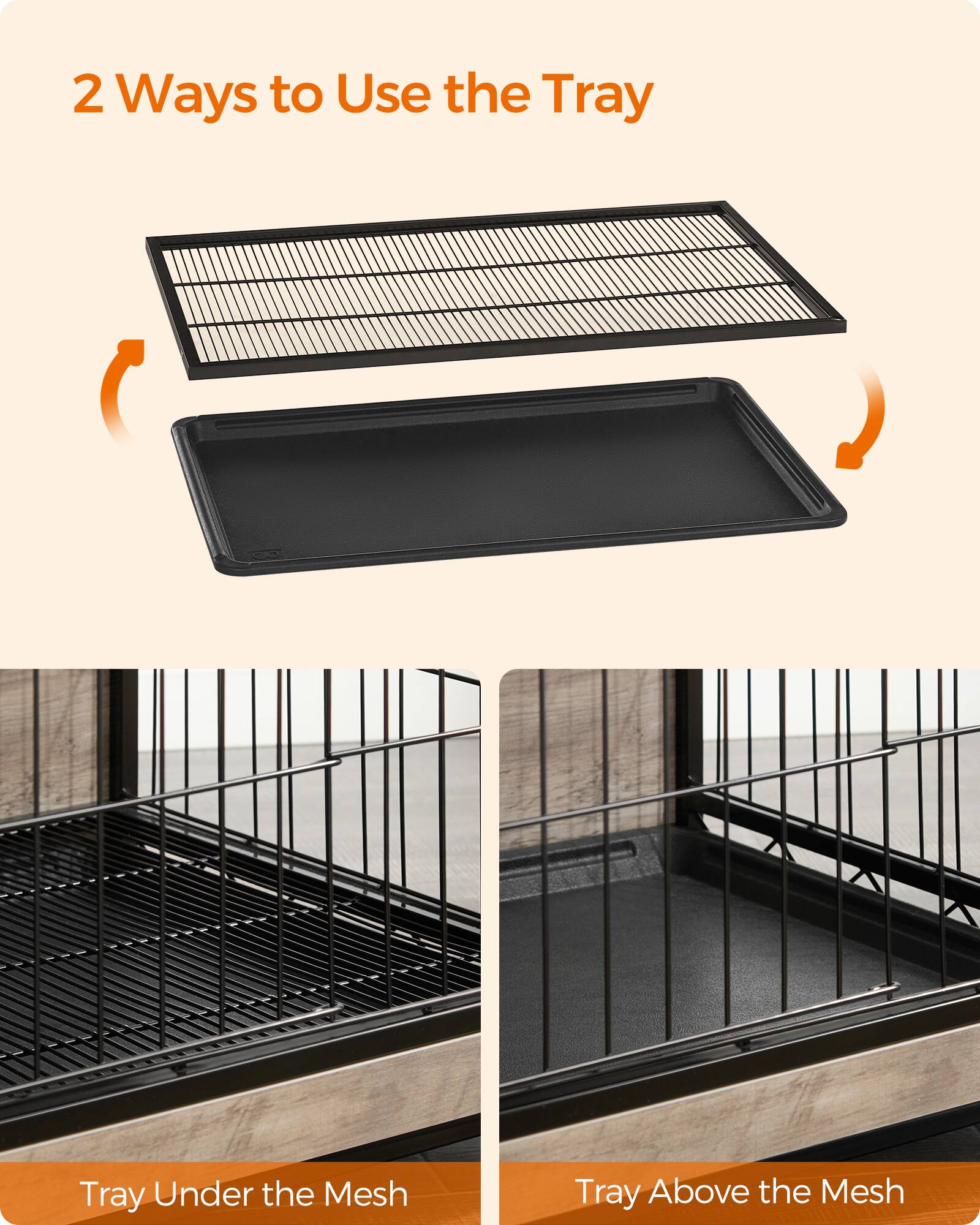 2 Ways to Use the Tray

Tray Under the Mesh

Tray Above the Mesh
