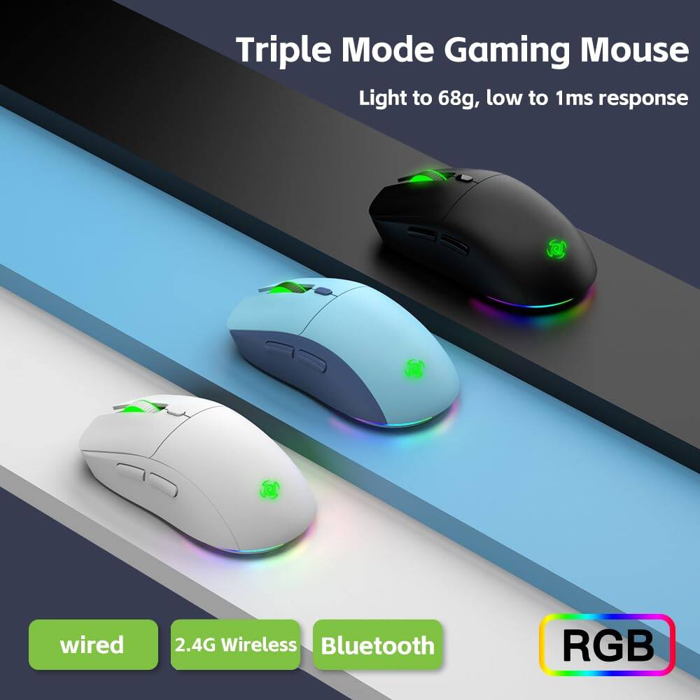 Triple Mode Gaming Mouse  
Light to 68g, low to 1ms response  

wired  
2.4G Wireless  
Bluetooth  

RGB