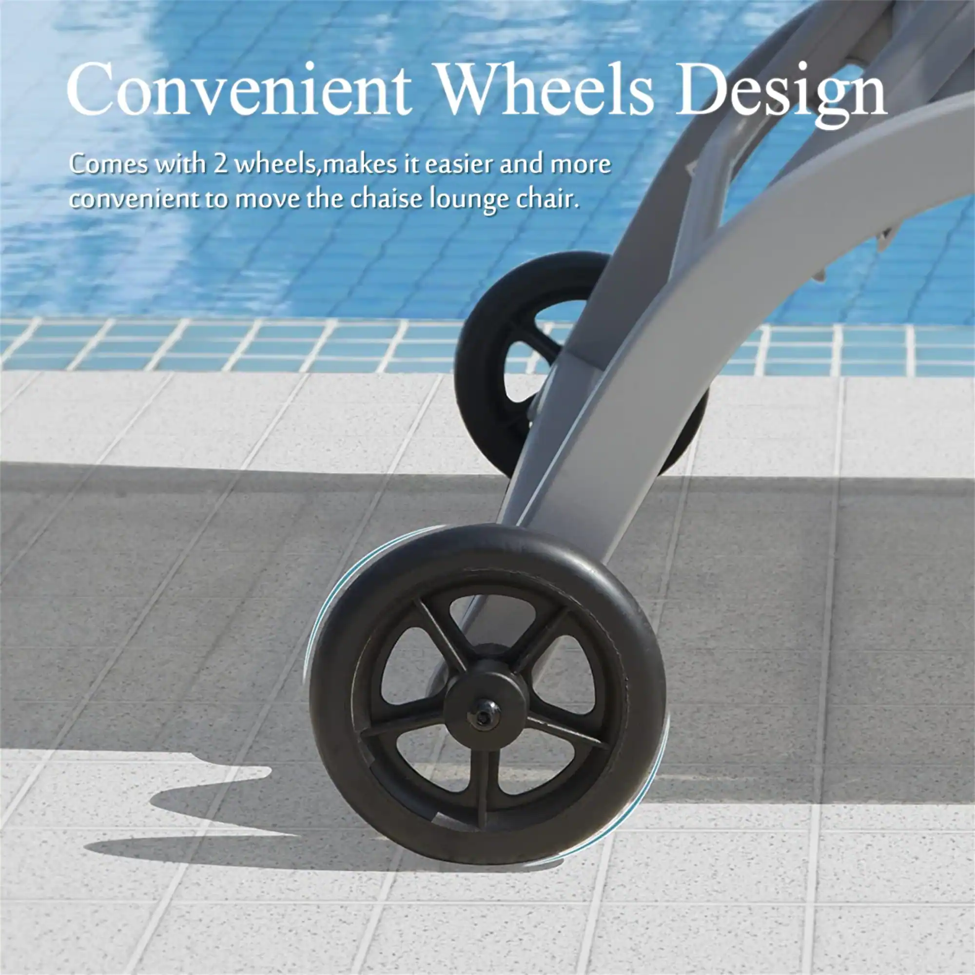 Convenient Wheels Design  
Comes with 2 wheels, makes it easier and more convenient to move the chaise lounge chair.