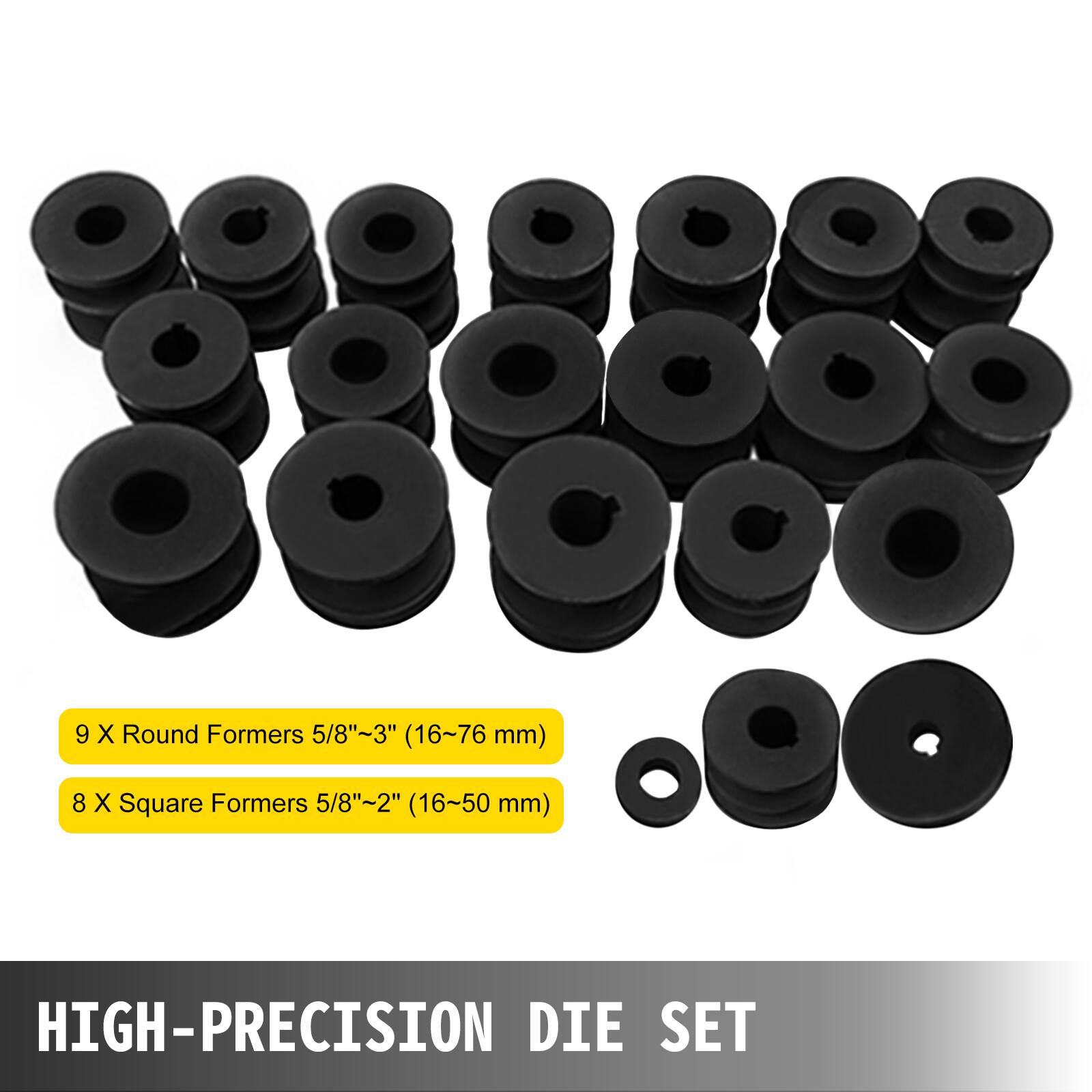 9 X Round Formers 5/8"~3" (16~76 mm)  
8 X Square Formers 5/8"~2" (16~50 mm)  
HIGH-PRECISION DIE SET