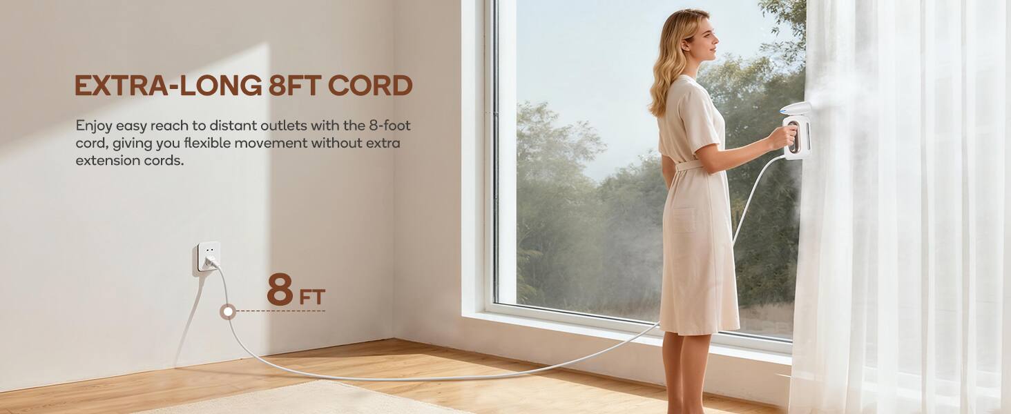 EXTRA-LONG 8FT CORD

Enjoy easy reach to distant outlets with the 8-foot cord, giving you flexible movement without extra extension cords.

8 FT