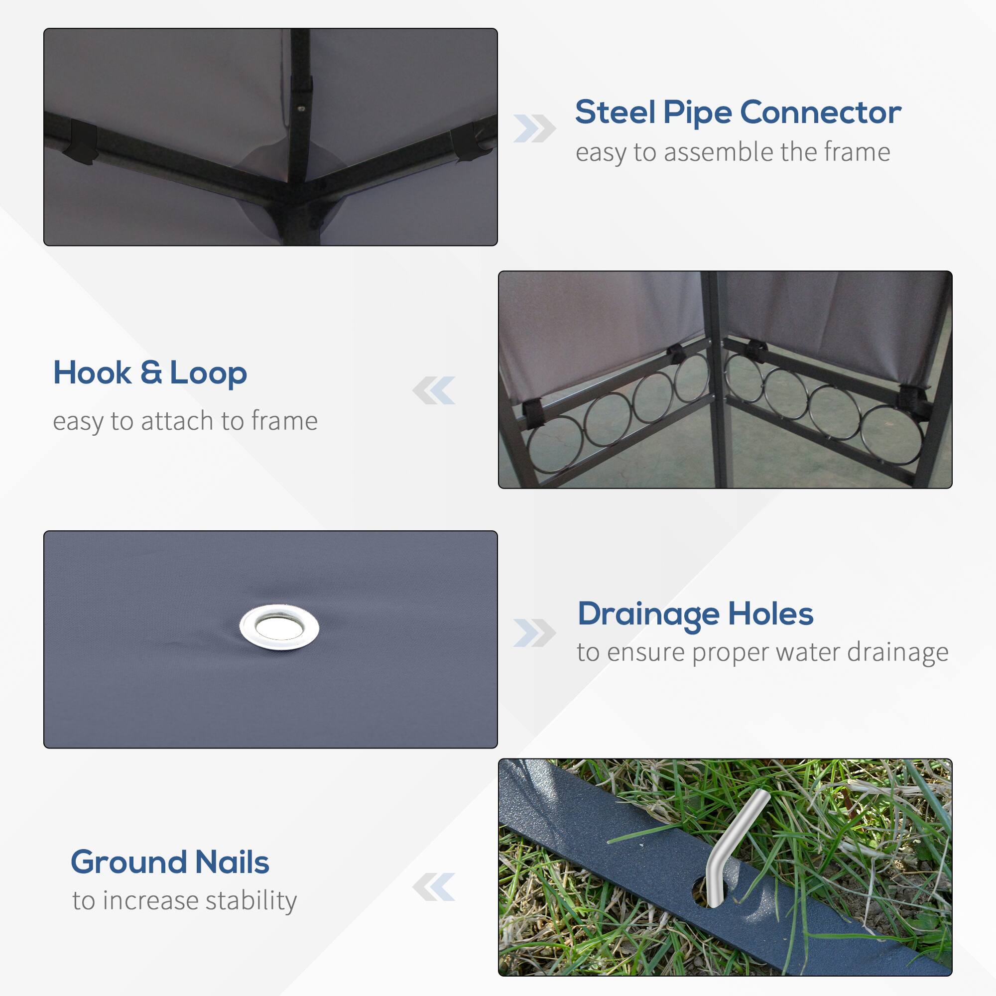 Steel Pipe Connector: easy to assemble the frame

Hook & Loop: easy to attach to frame

Drainage Holes: to ensure proper water drainage

Ground Nails: to increase stability