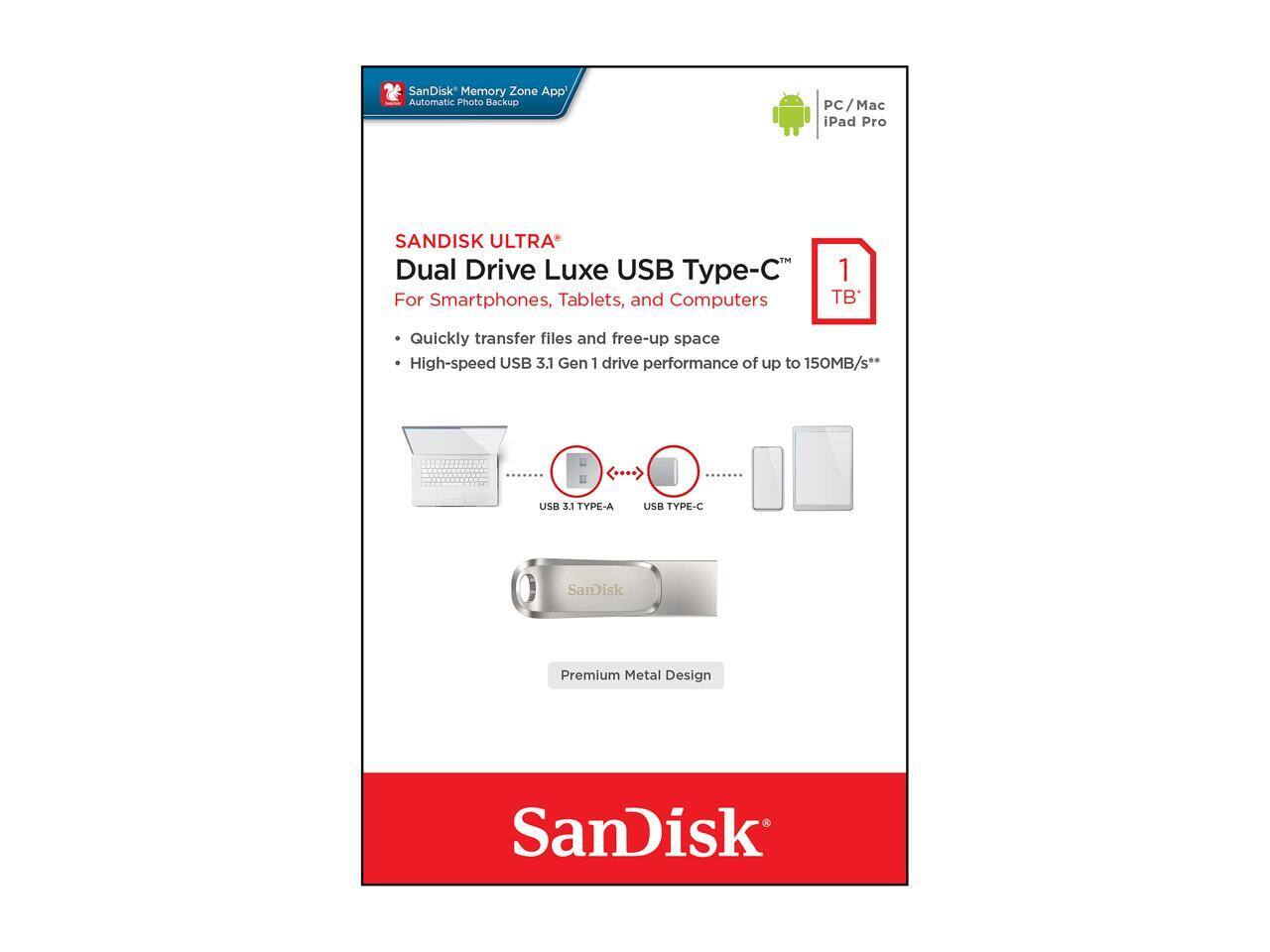SanDisk Memory Zone App Automatic Photo Backup PC / Mac iPad Pro

SanDisk ULTRA® Dual Drive Luxe USB Type-C™ For Smartphones, Tablets, and Computers

Quickly transfer files and free-up space
- High-speed USB 3.1 Gen 1 drive performance of up to 150MB/s**
- USB 3.1 TYPE-A
- USB TYPE-C

1 TB*

Premium Metal Design

SanDisk