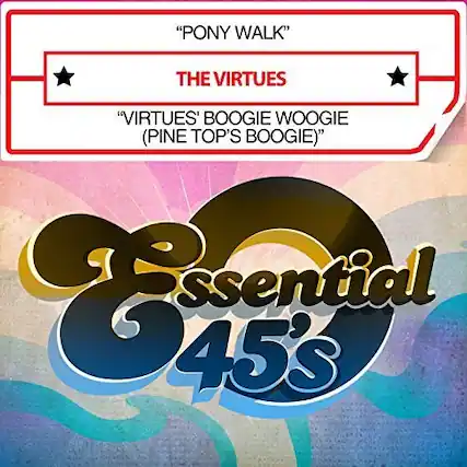 "PONY WALK"
THE VIRTUES
"VIRTUES' BOOGIE WOOGIE (PINE TOP'S BOOGIE)"
Essential 45's
