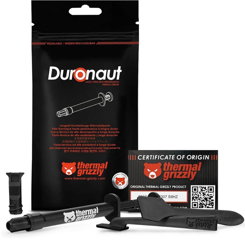 RESEALABLE / WIEDERVERSCHLIESSBAR

Duronaut
LONG-TERM HIGH-PERFORMANCE THERMAL GREASE

Pâte thermique haute performance à longue durée
Grasa térmica de alto rendimiento y larga duración
Pasta termica ad alta prestazioni e lunga durata
Langzeit Hochleistungs-Wärmeleitpaste
Pasta termica de alto rendimiento y larga duración
Pasta termica de alto rendimiento e larga duración
Pasta termica de alto rendimiento e lunga durata

CERTIFICATE OF ORIGIN
thermal grizzly
ORIGINAL THERMAL GRIZZLY PRODUCT
www.thermal-grizzly.com

307 S8HZ