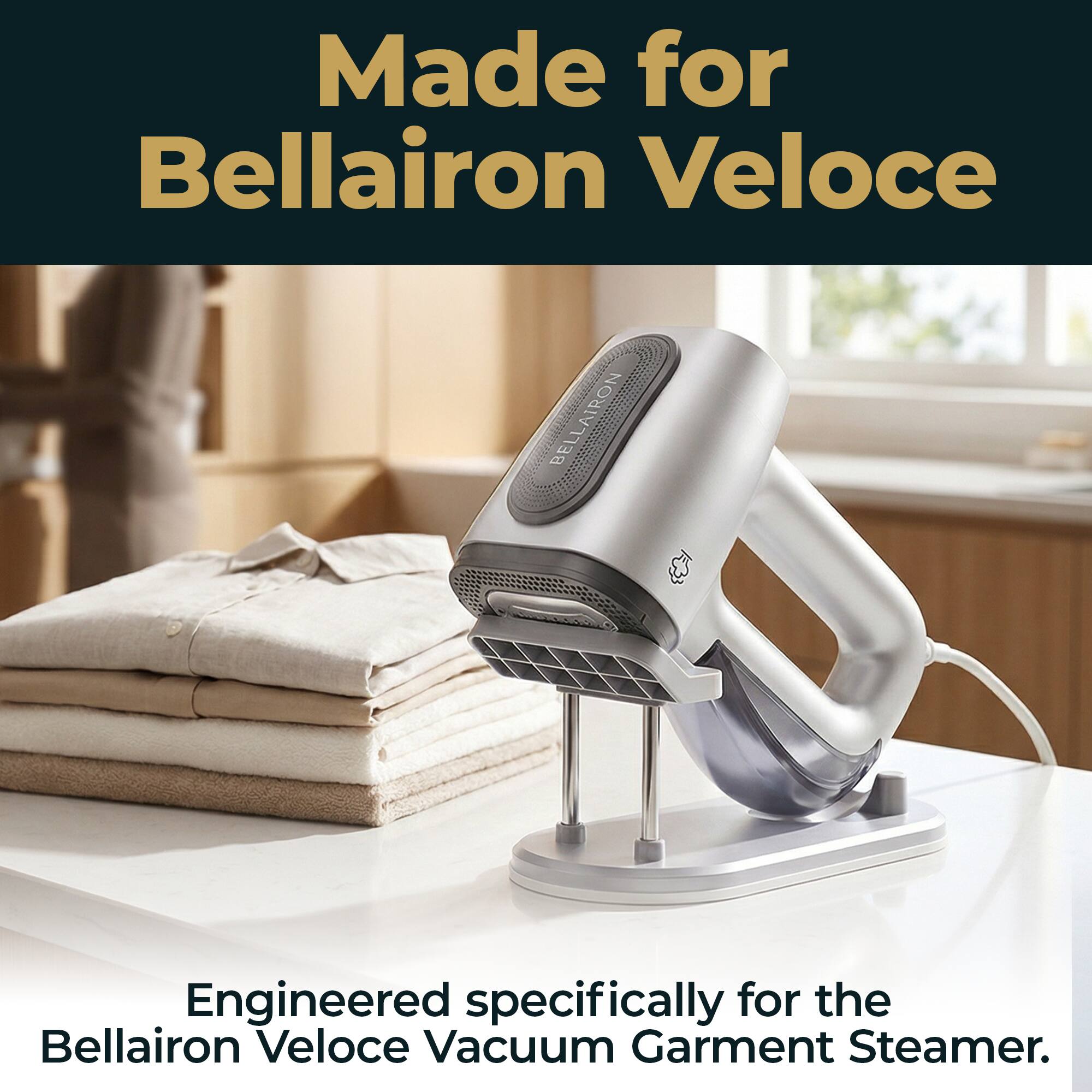 Made for Bellairon Veloce

Engineered specifically for the Bellairon Veloce Vacuum Garment Steamer.
