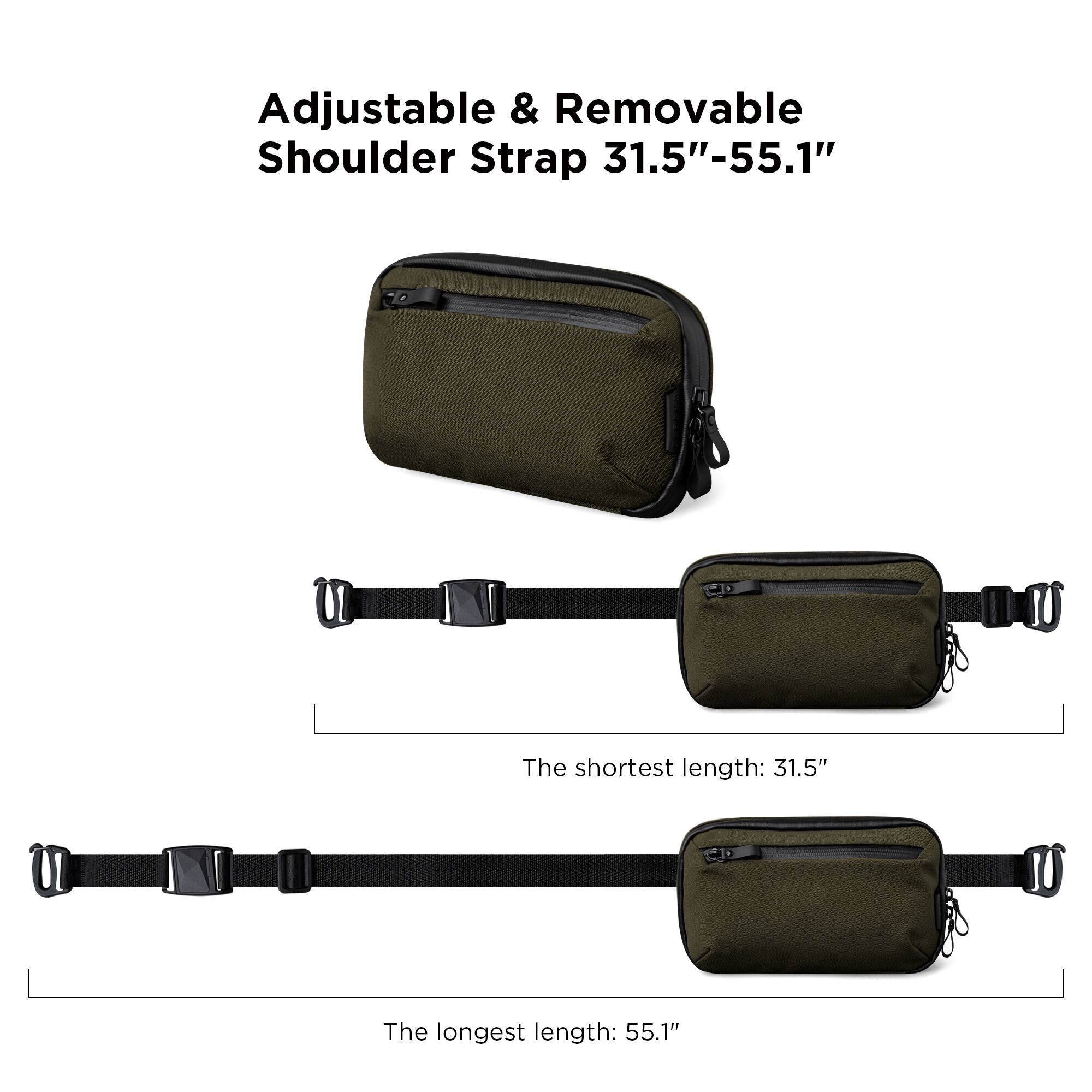 Adjustable & Removable Shoulder Strap 31.5"-55.1"

The shortest length: 31.5"

The longest length: 55.1"