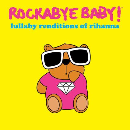 ROCKABYE BABY!
lullaby renditions of rihanna