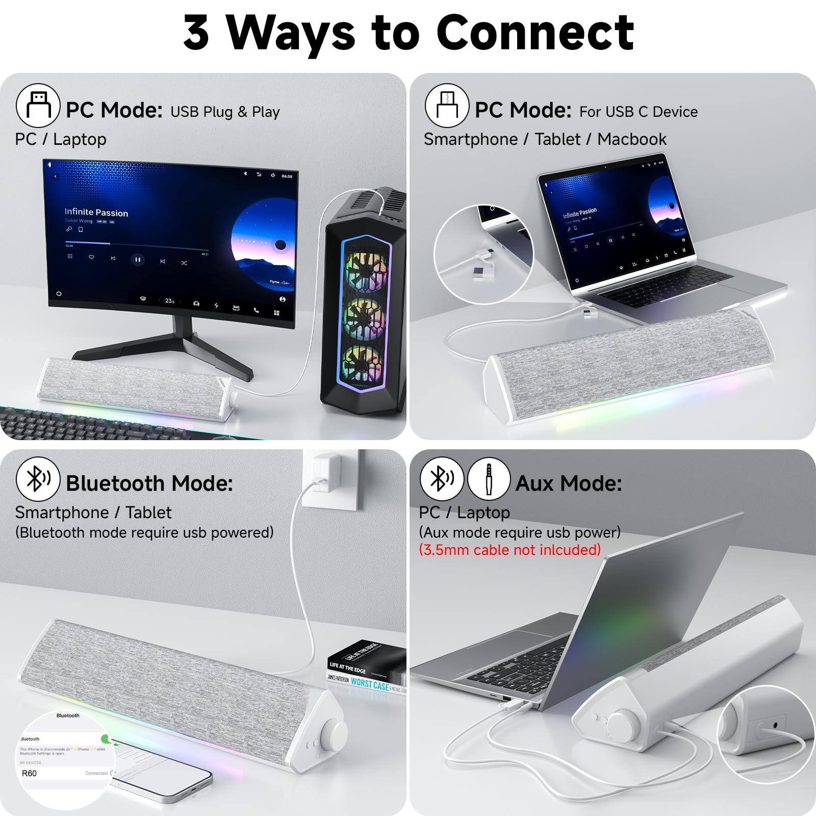 3 Ways to Connect

PC Mode: USB Plug & Play  
PC / Laptop

PC Mode: For USB C Device  
Smartphone / Tablet / Macbook

Bluetooth Mode:  
Smartphone / Tablet  
(Bluetooth mode require usb powered)

Aux Mode:  
PC / Laptop  
(Aux mode require usb power)  
(3.5mm cable not included)