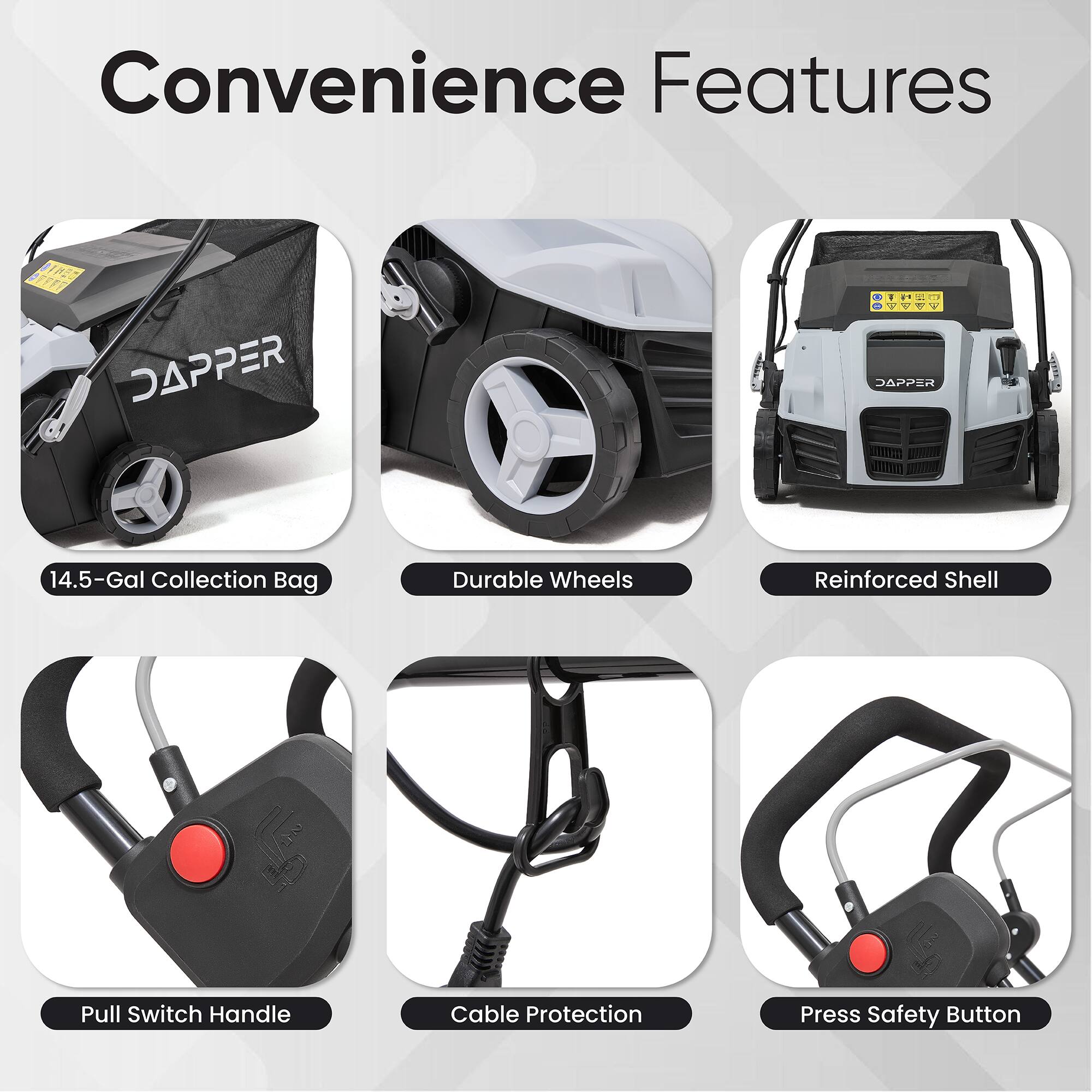 Convenience Features

- 14.5-Gal Collection Bag
- Durable Wheels
- Reinforced Shell
- Pull Switch Handle
- Cable Protection
- Press Safety Button