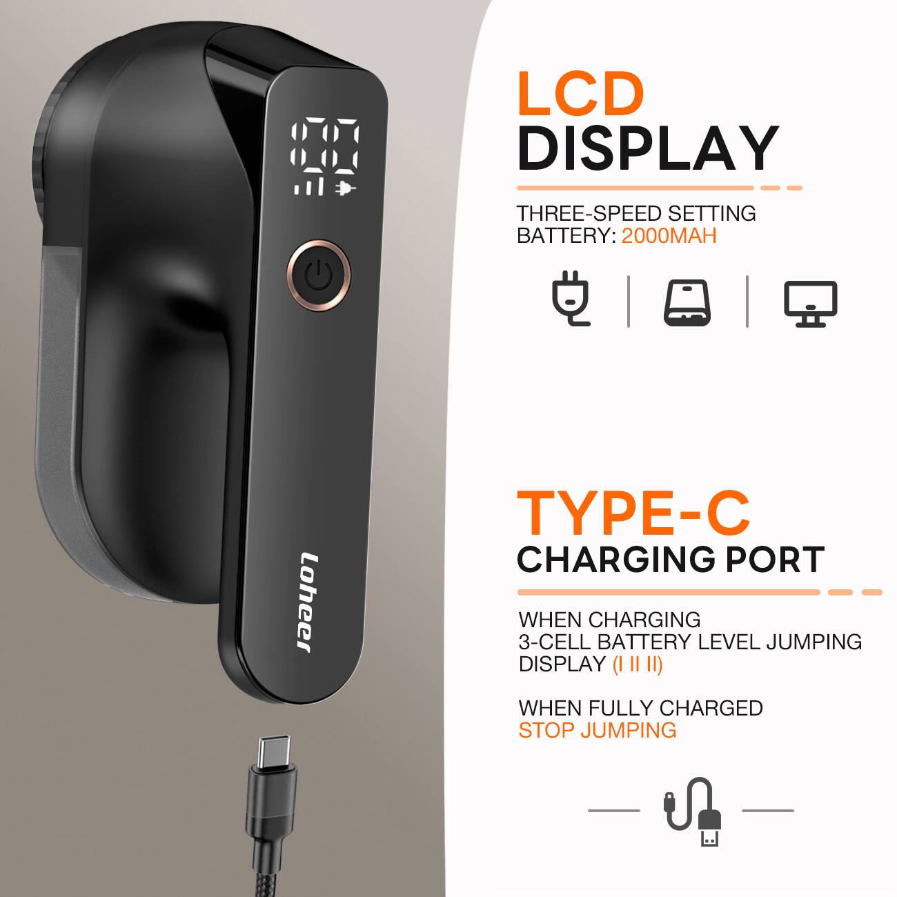 LCD DISPLAY  
THREE-SPEED SETTING  
BATTERY: 2000MAH  

TYPE-C CHARGING PORT  
WHEN CHARGING 3-CELL BATTERY LEVEL JUMPING DISPLAY (I II III)  
WHEN FULLY CHARGED STOP JUMPING
