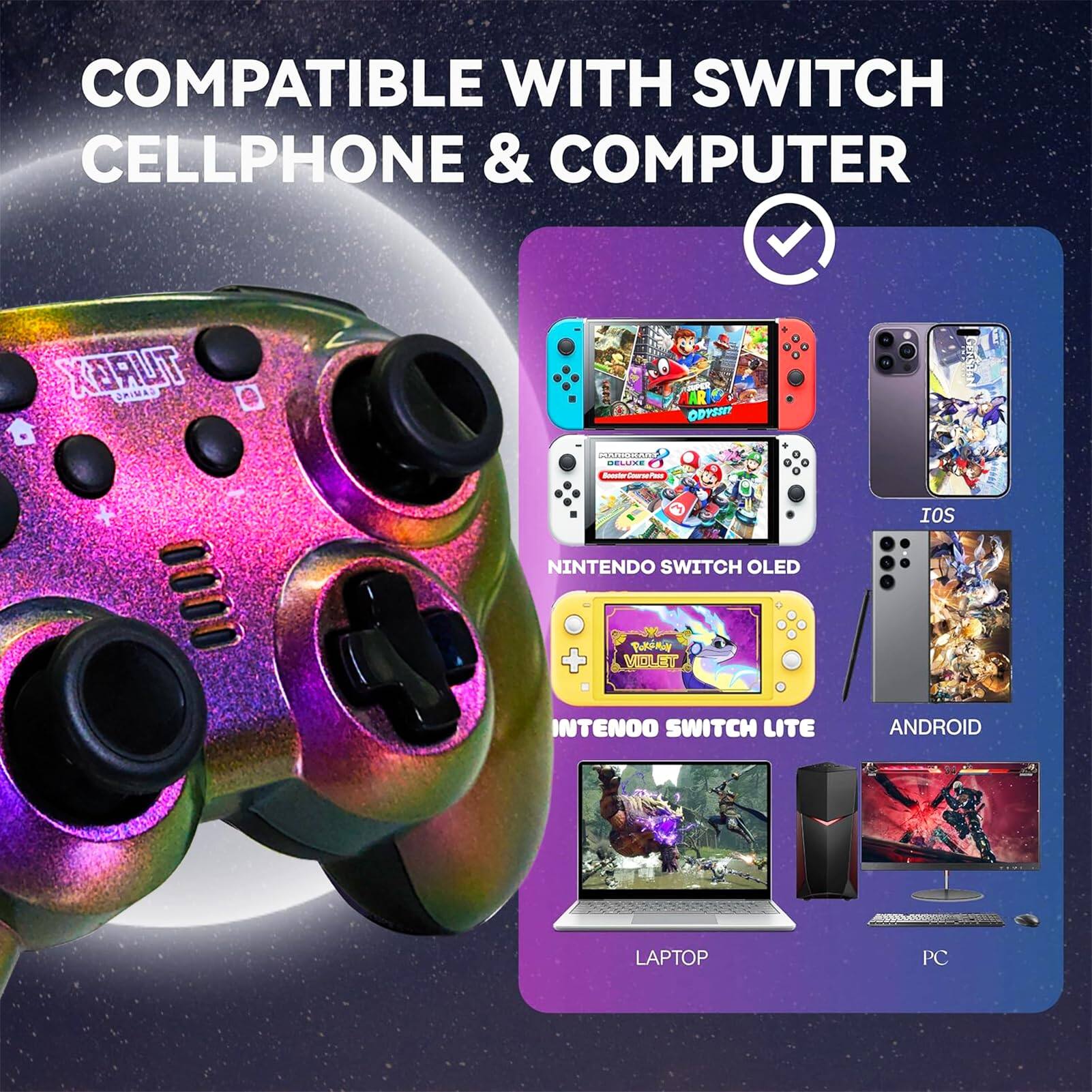 COMPATIBLE WITH SWITCH CELLPHONE & COMPUTER

- NINTENDO SWITCH OLED
- NINTENDO SWITCH LITE
- IOS
- ANDROID
- LAPTOP
- PC