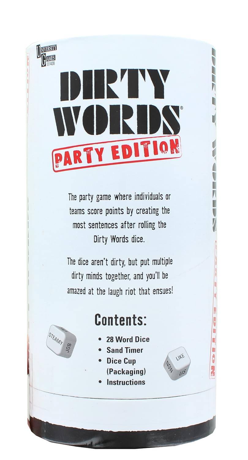 DIRTY WORDS  
PARTY EDITION  

The party game where individuals or teams score points by creating the most sentences after rolling the Dirty Words dice.  

The dice aren't dirty, but put multiple dirty minds together, and you'll be amazed at the laugh riot that ensues!  

Contents:  
- 28 Word Dice  
- Sand Timer  
- Dice Cup (Packaging)  
- Instructions