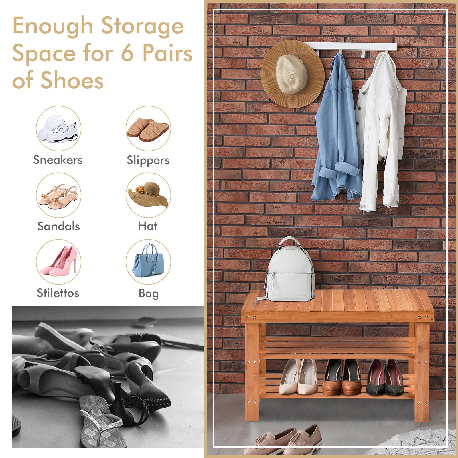 Enough Storage Space for 6 Pairs of Shoes
Sneakers
Slippers
Sandals
Hat
Stilettos
Bag