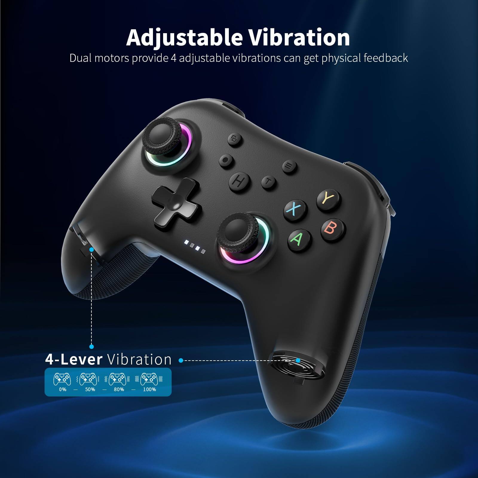 Adjustable Vibration  
Dual motors provide 4 adjustable vibrations can get physical feedback  

4-Lever Vibration  
0% 50% 80% 100%