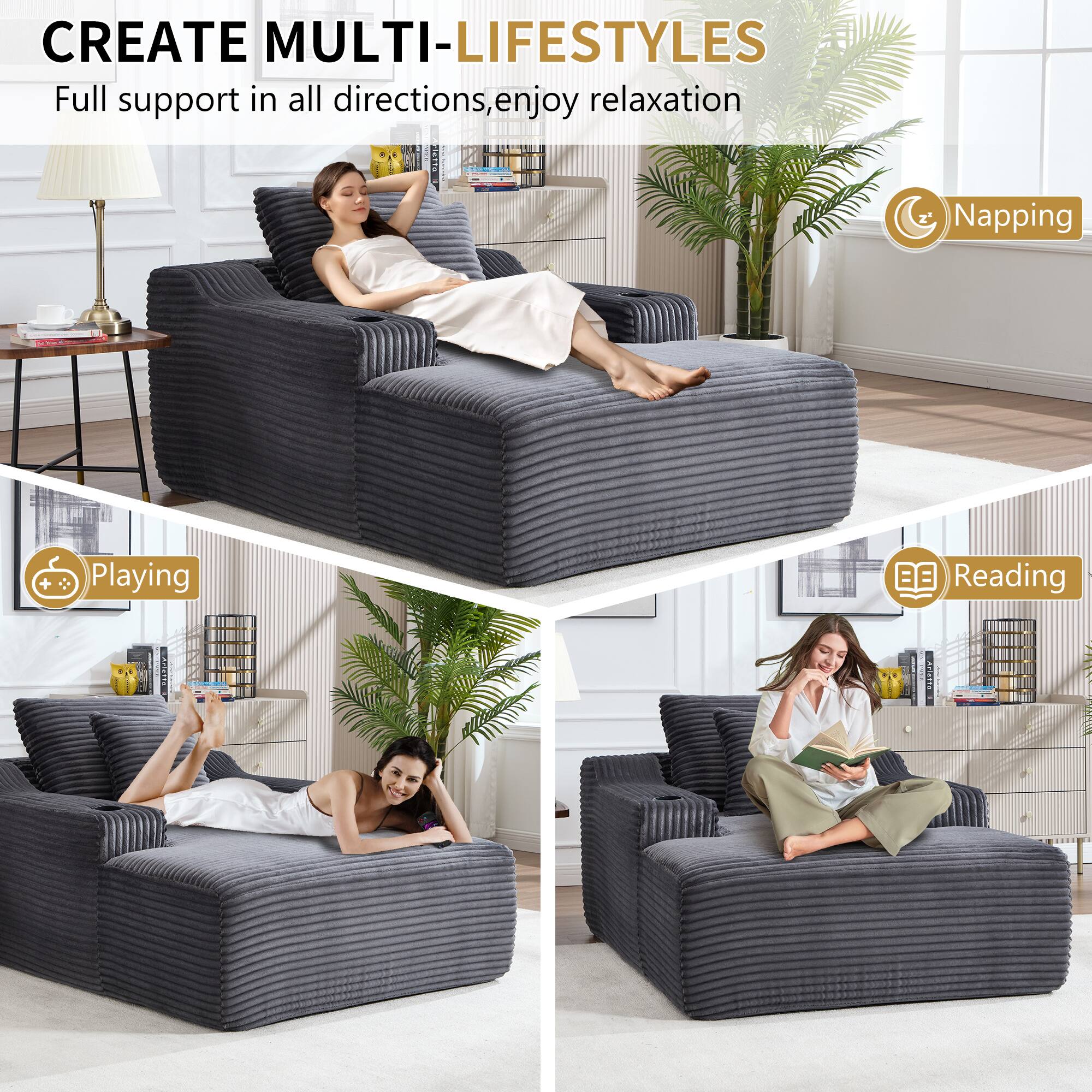 CREATE MULTI-LIFESTYLES  
Full support in all directions, enjoy relaxation  

Napping  
Playing  
Reading