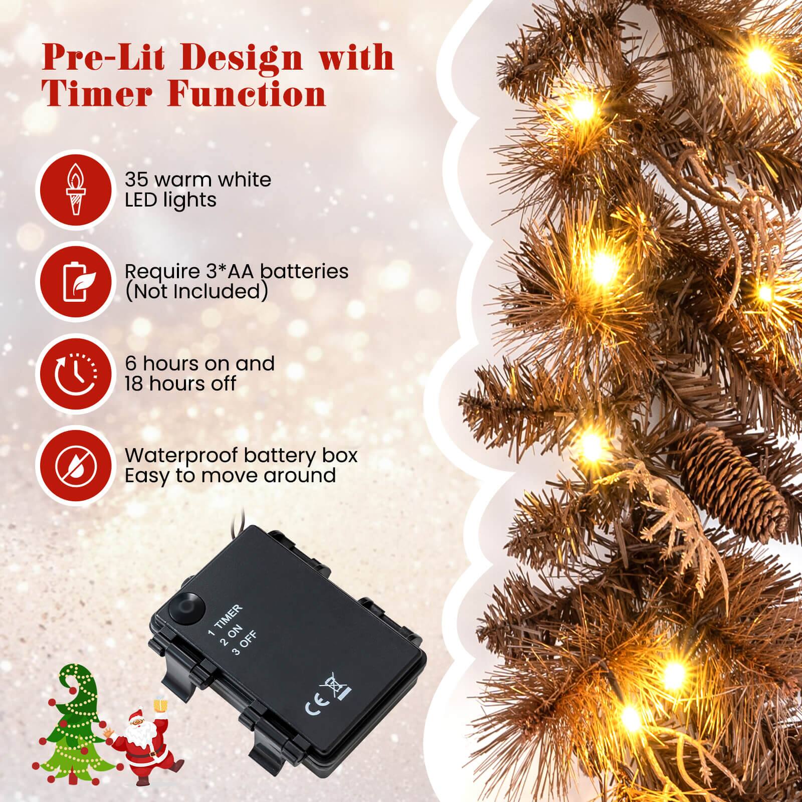 Pre-Lit Design with Timer Function

- 35 warm white LED lights
- Require 3*AA batteries (Not Included)
- 6 hours on and 18 hours off
- Waterproof battery box
- Easy to move around

TIMER
1 ON
2 OFF

CE