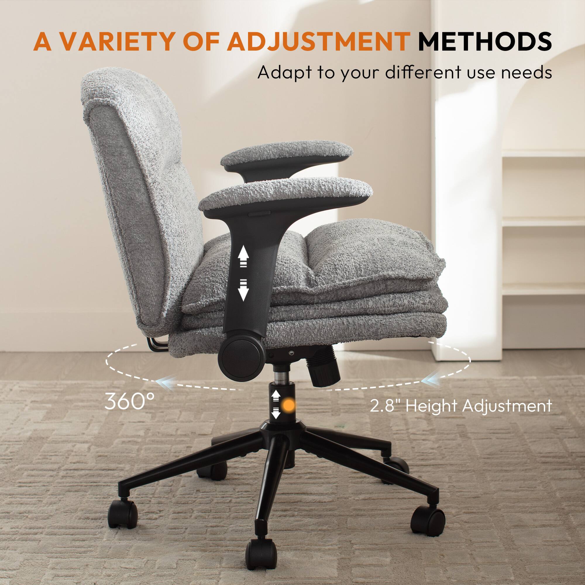 A VARIETY OF ADJUSTMENT METHODS  
Adapt to your different use needs  

360°  
2.8" Height Adjustment