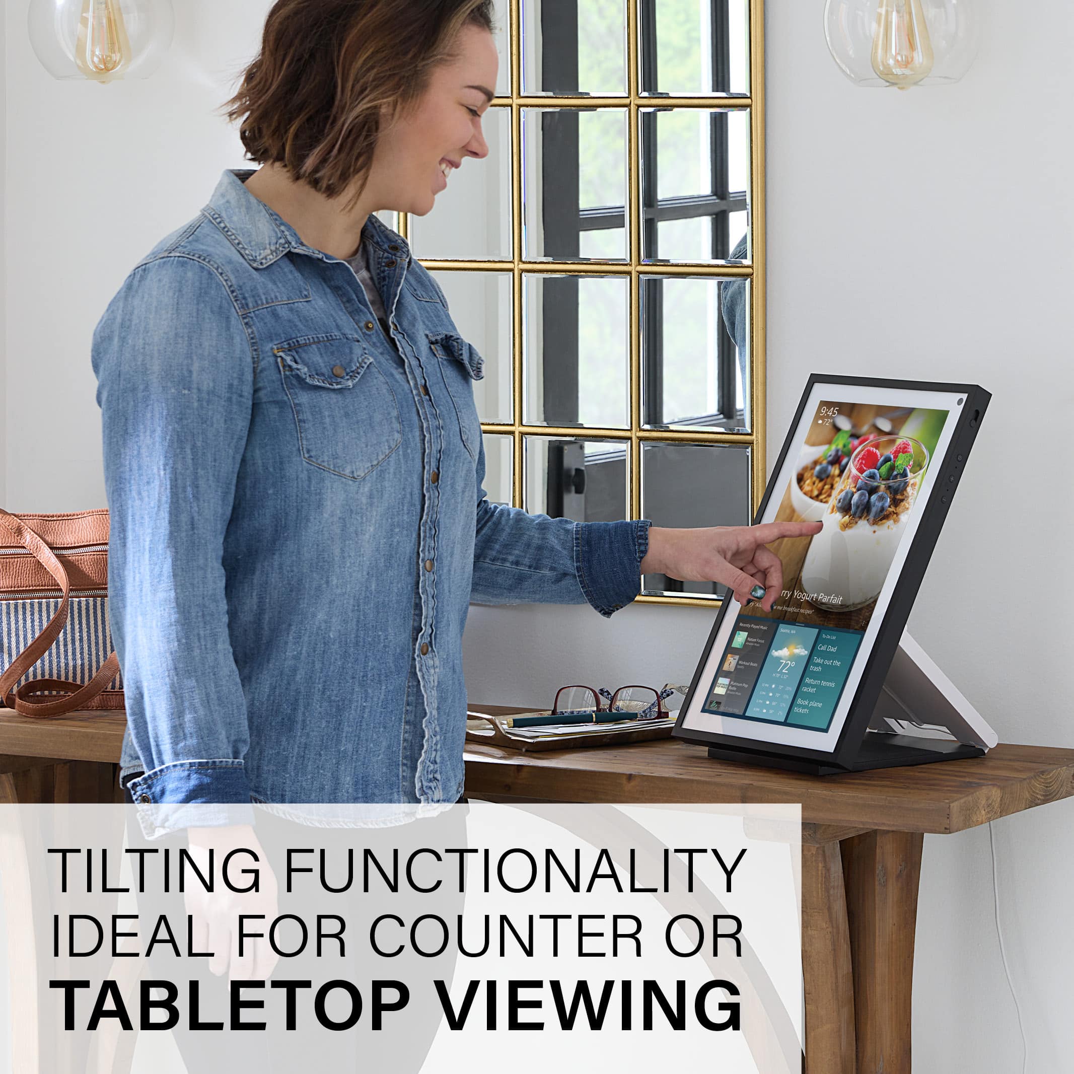 TILTING FUNCTIONALITY IDEAL FOR COUNTER OR TABLETOP VIEWING