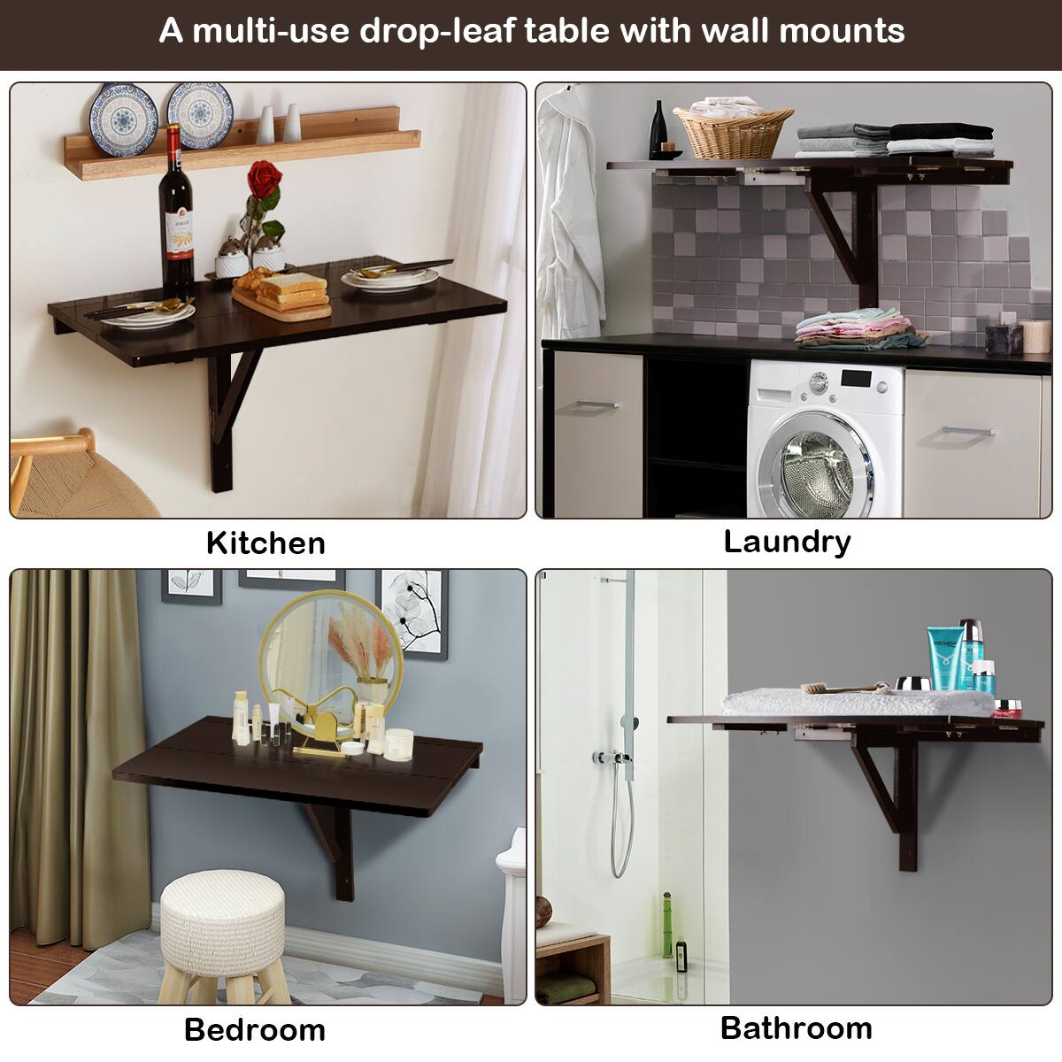 A multi-use drop-leaf table with wall mounts

Kitchen
Laundry
Bedroom
Bathroom