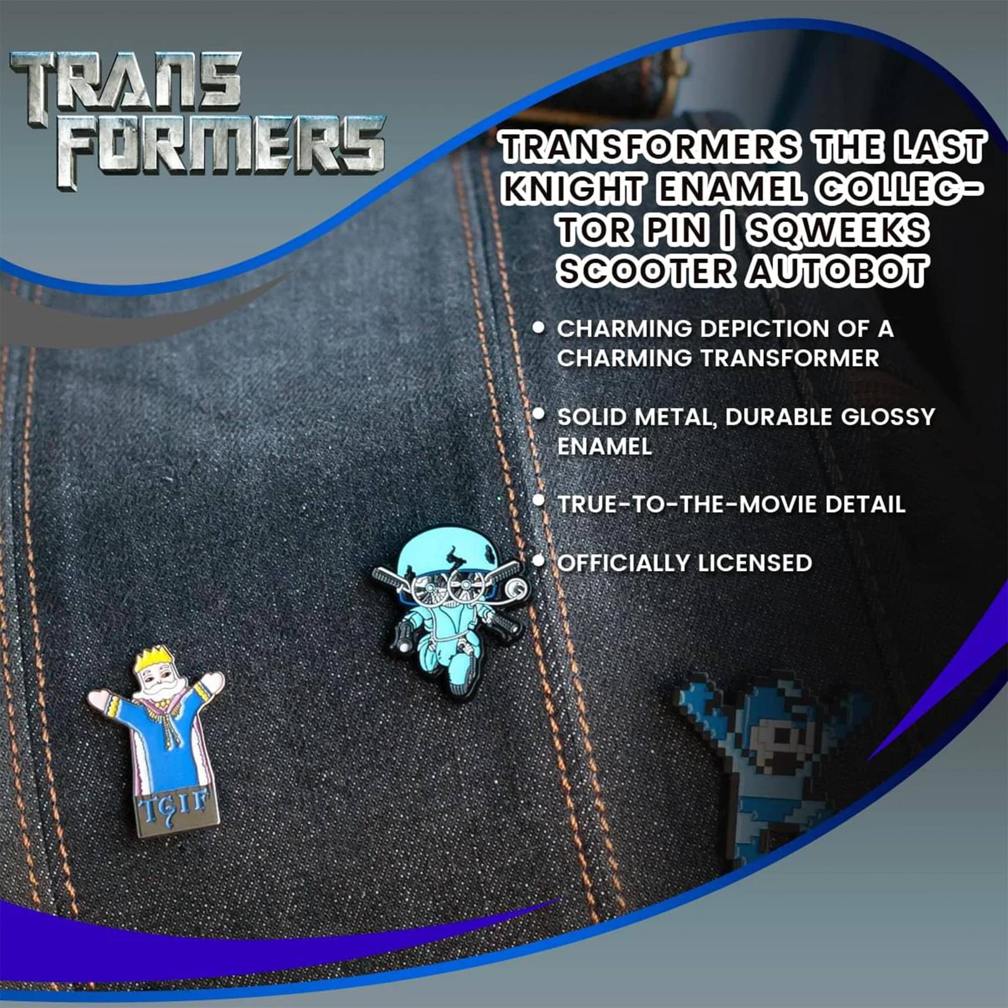 TRANSFORMERS

TRANSFORMERS THE LAST KNIGHT ENAMEL COLLECTOR PIN | SQWEEKS SCOOTER AUTOBOT

- CHARMING DEPICTION OF A CHARMING TRANSFORMER
- SOLID METAL, DURABLE GLOSSY ENAMEL
- TRUE-TO-THE-MOVIE DETAIL
- OFFICIALLY LICENSED