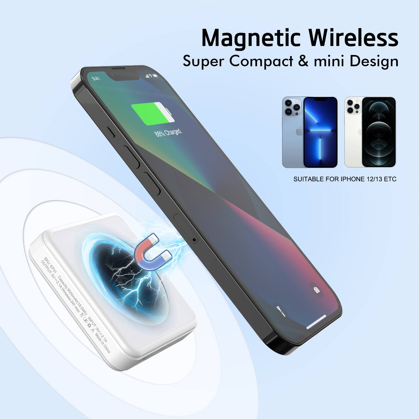 941 FA Magnetic Wireless Super Compact & mini Design  
88% Charged  
SUITABLE FOR IPHONE 12/13 ETC  
SKU: EP3  
OUTPUT: 5V 4A  
INPUT: 5V 1A  
Capacitor: 20000mAh  
Made in China