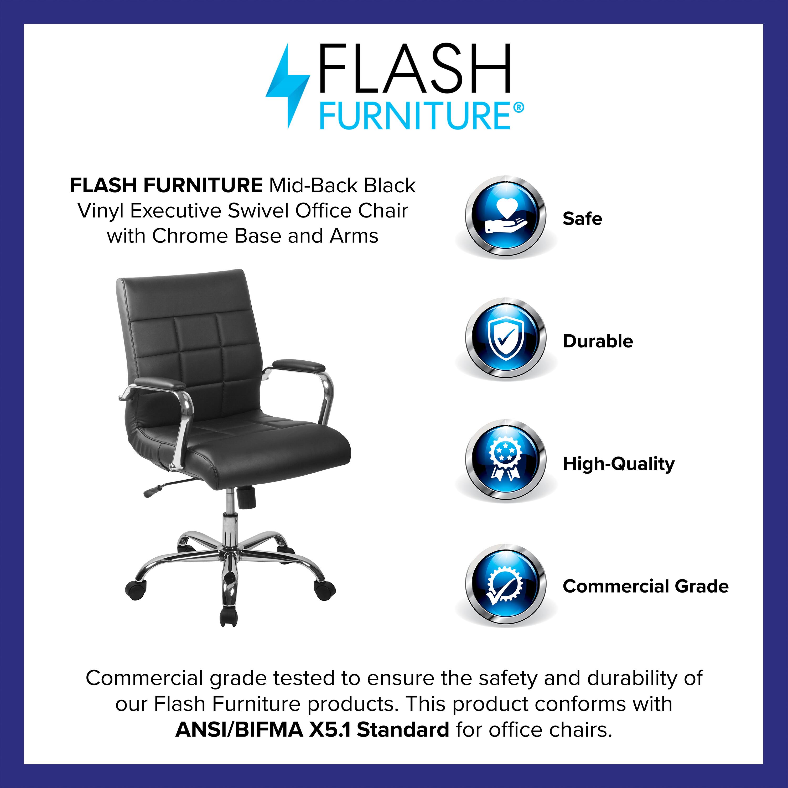 FLASH FURNITURE Mid-Back Black Vinyl Executive Swivel Office Chair with Chrome Base and Arms

Safe Durable High-Quality Commercial Grade

Commercial grade tested to ensure the safety and durability of our Flash Furniture products. This product conforms with ANSI/BIFMA X5.1 Standard for office chairs.