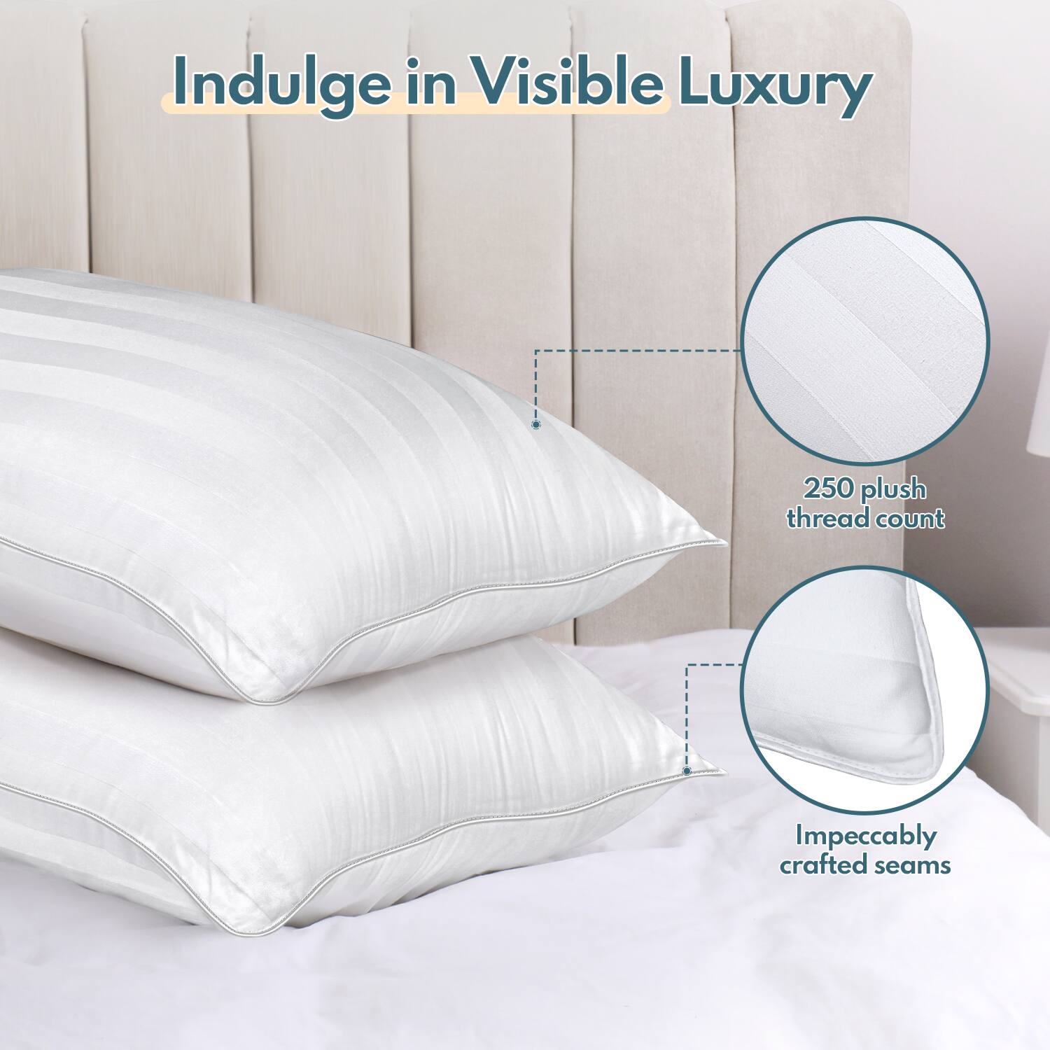 Indulge in Visible Luxury

250 plush thread count

Impeccably crafted seams